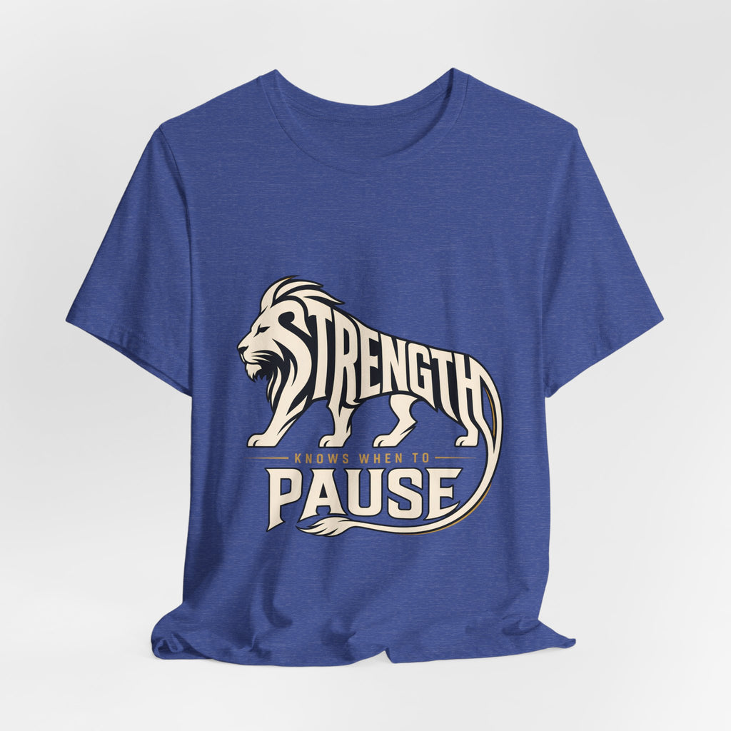Strength In Pause T-Shirt — Lion Graphic Motivational Tee