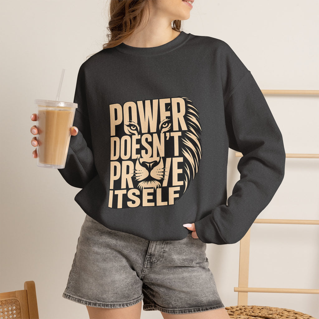 Crewneck Sweatshirt — "Power Doesn't Prove Itself" Lion Graphic