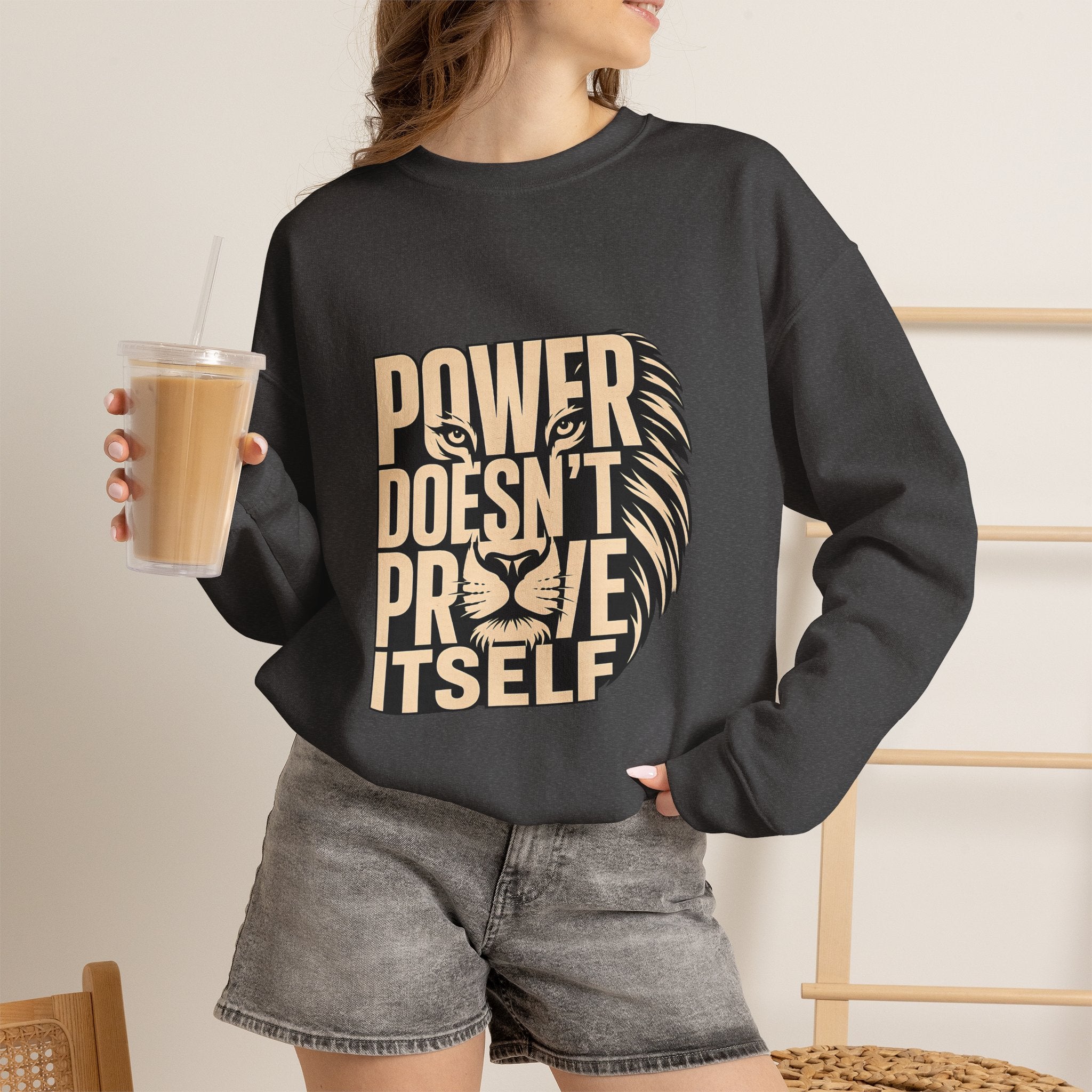 Crewneck Sweatshirt — "Power Doesn't Prove Itself" Lion Graphic