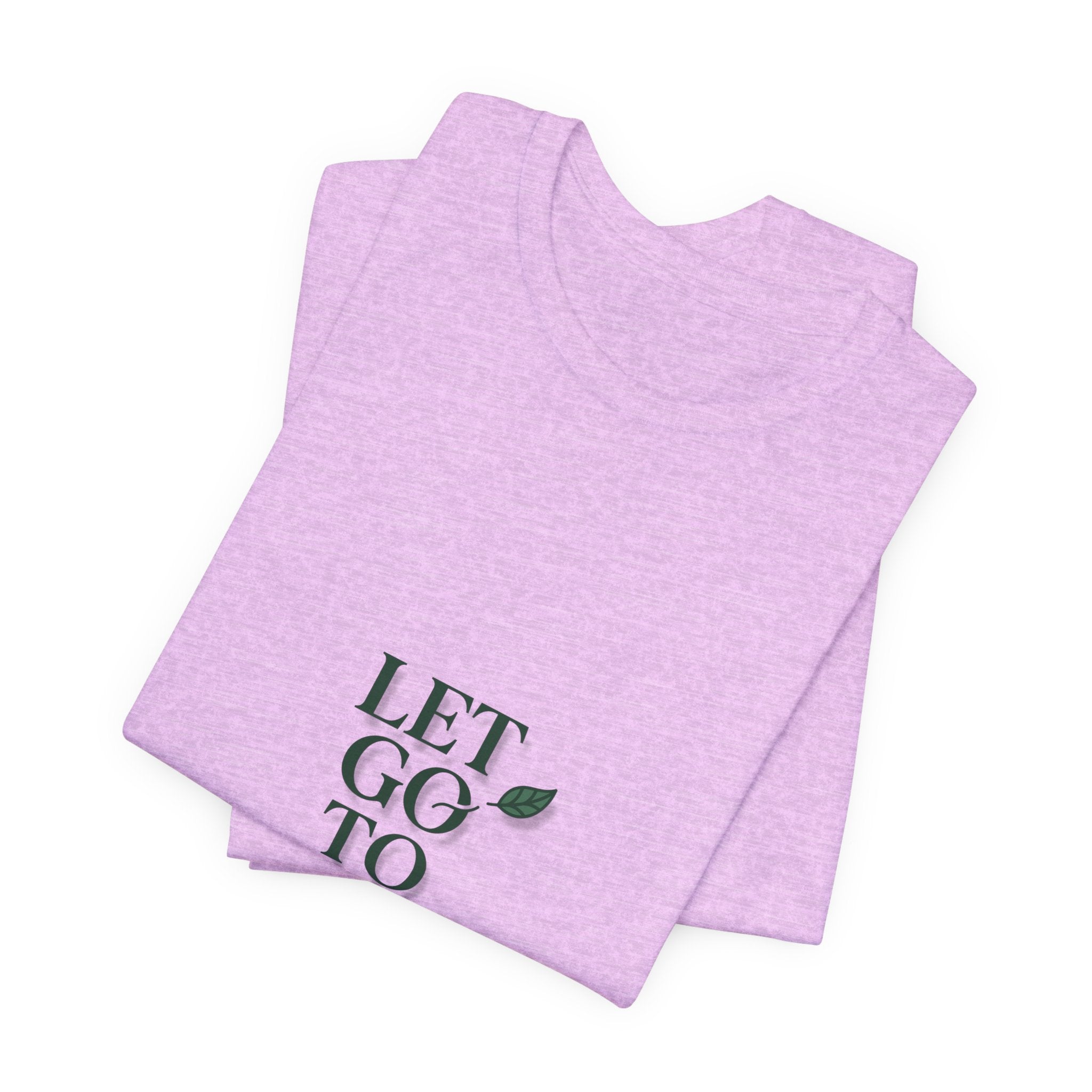 Let Go To Grow Tee — Inspirational Plant Quote T-Shirt