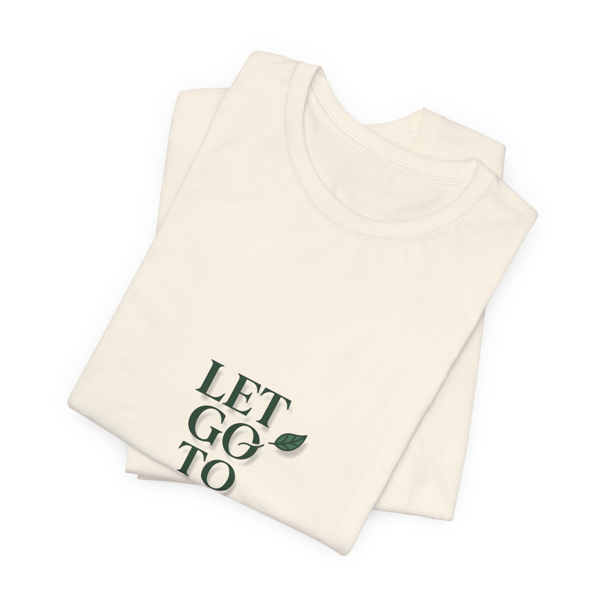 Let Go To Grow Tee — Inspirational Plant Quote T-Shirt