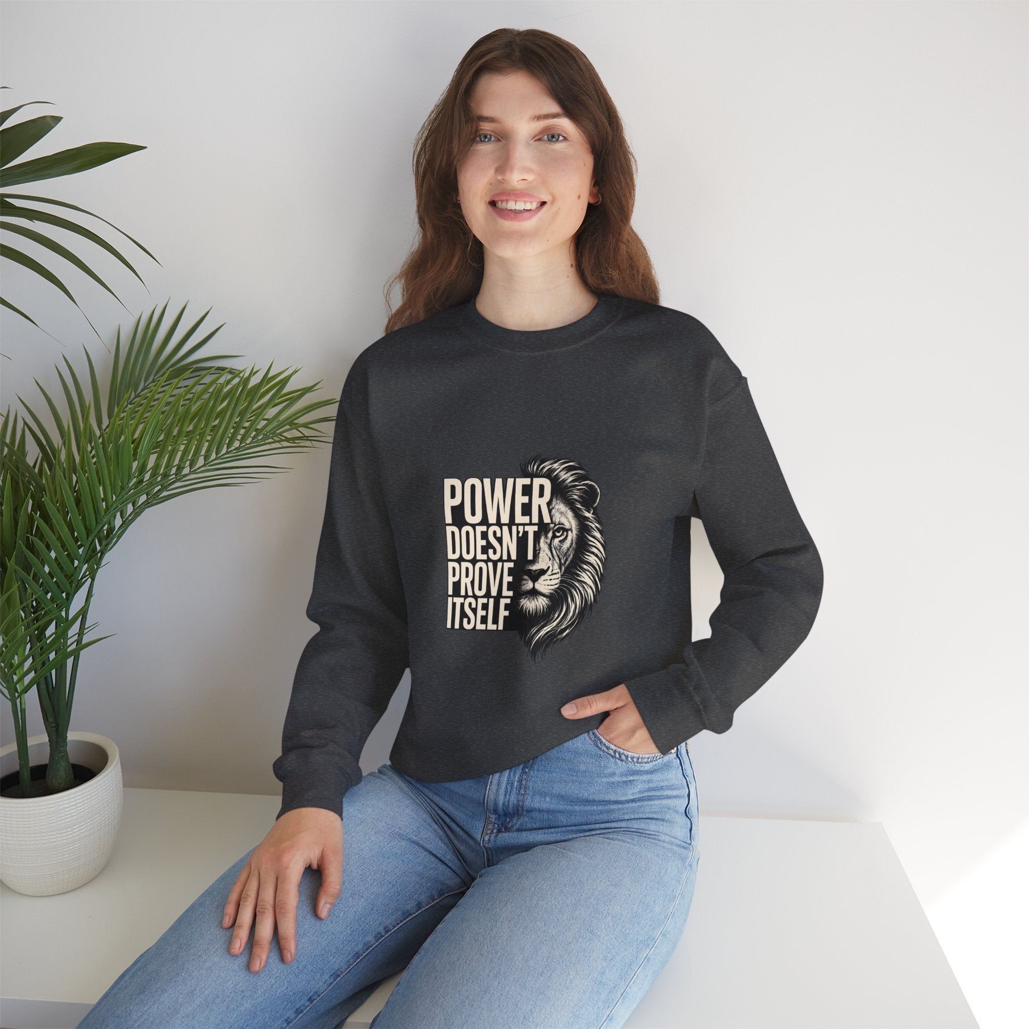 Crewneck Sweatshirt - "Power Doesn't Prove Itself" Lion Graphic