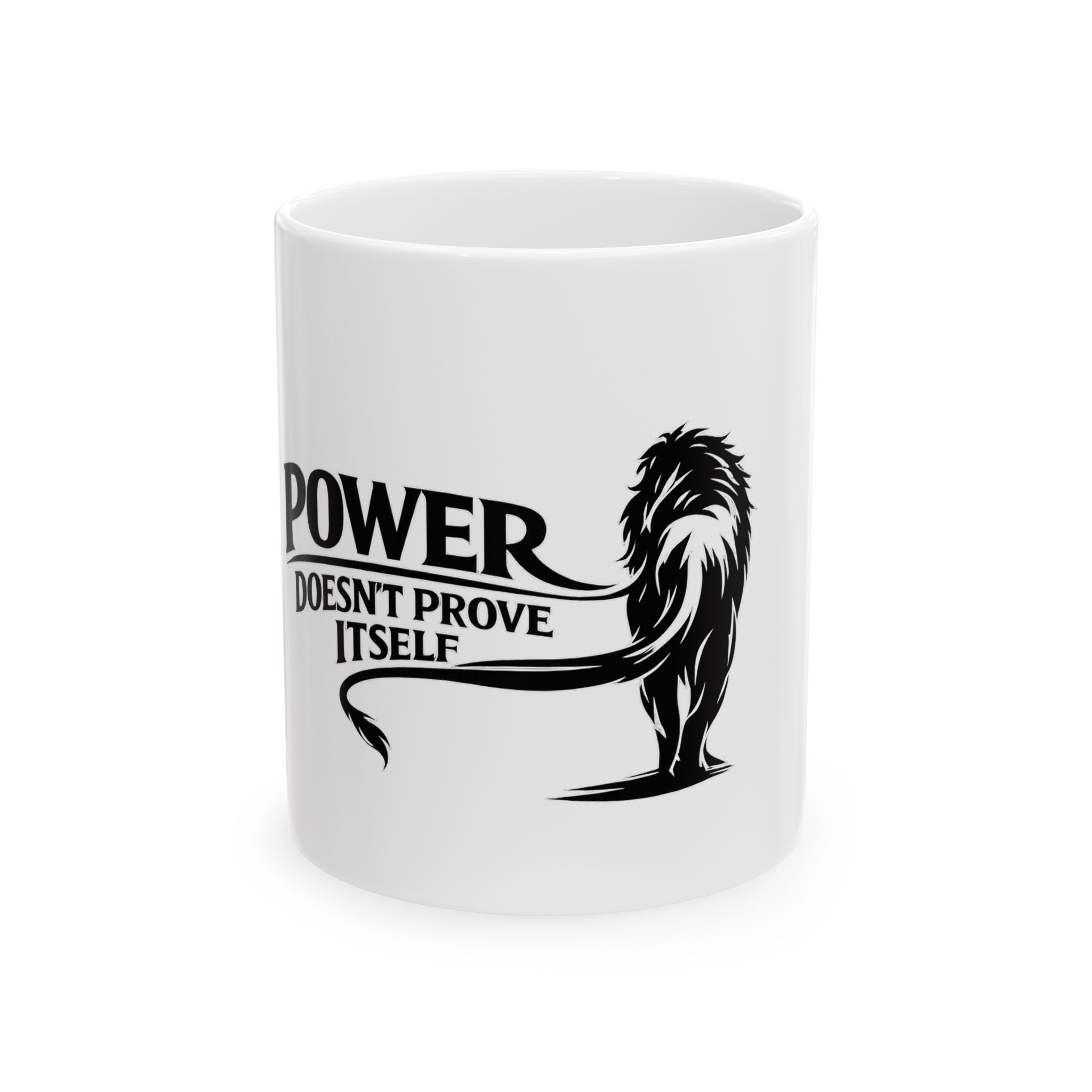 Lion 'Power Doesn't Prove Itself' Ceramic Mug — Motivational Coffee Cup (11oz, 15oz)