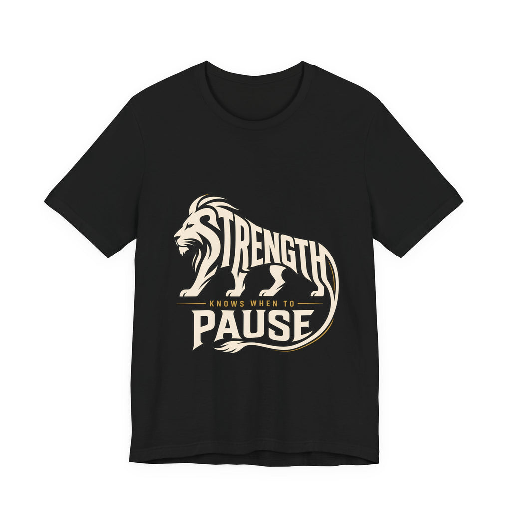 Strength In Pause T-Shirt — Lion Graphic Motivational Tee