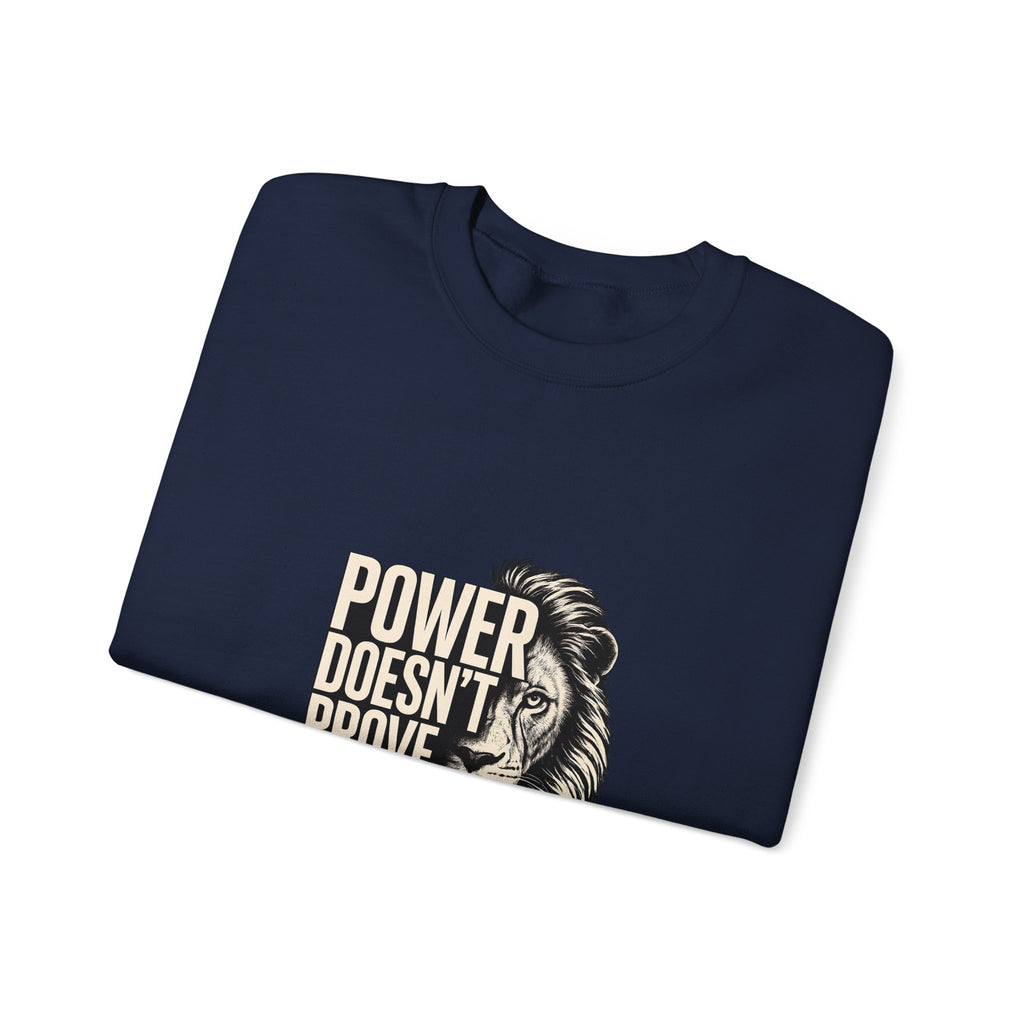 Crewneck Sweatshirt - "Power Doesn't Prove Itself" Lion Graphic