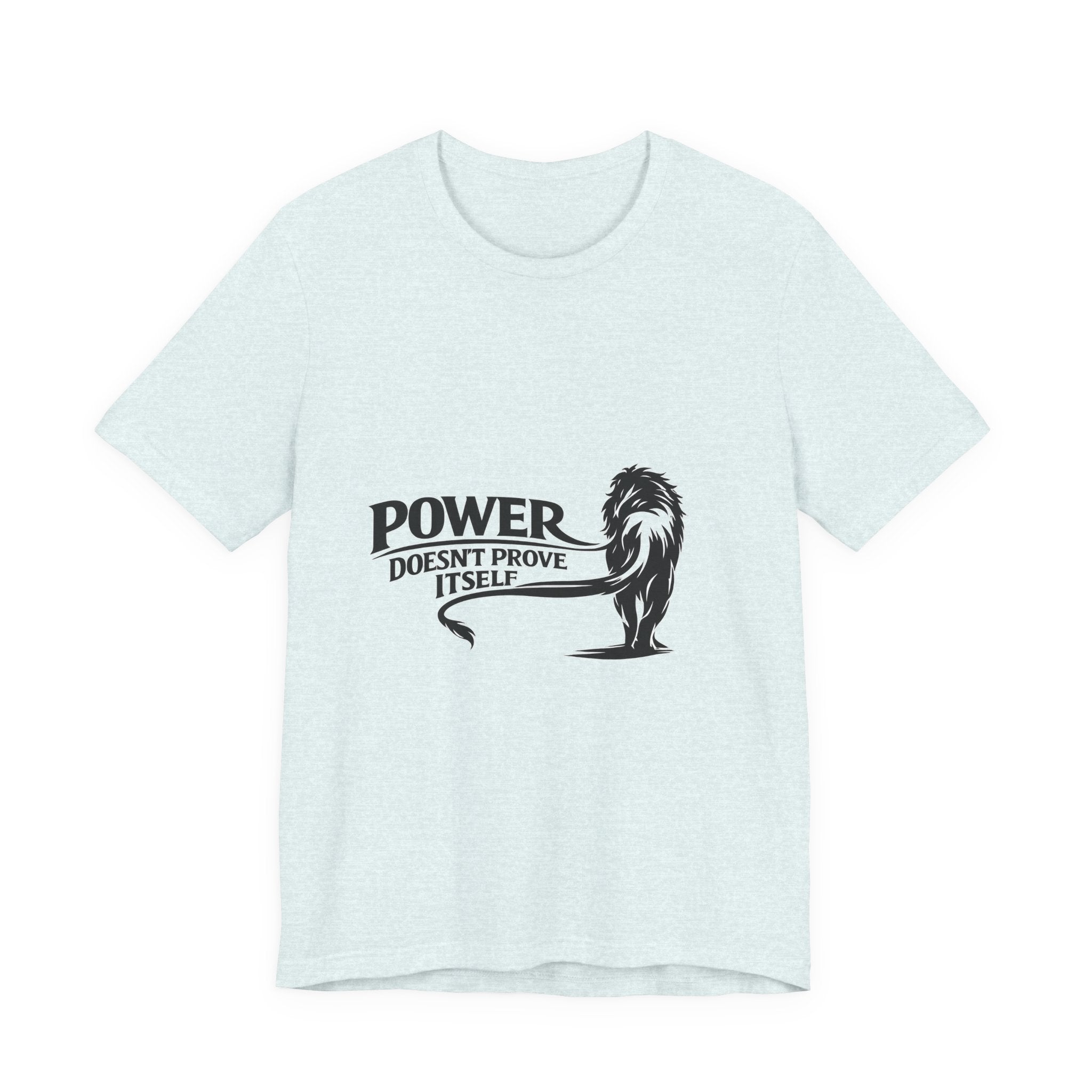 Power Doesn't Prove Itself T-Shirt — Lion Graphic Motivational Tee