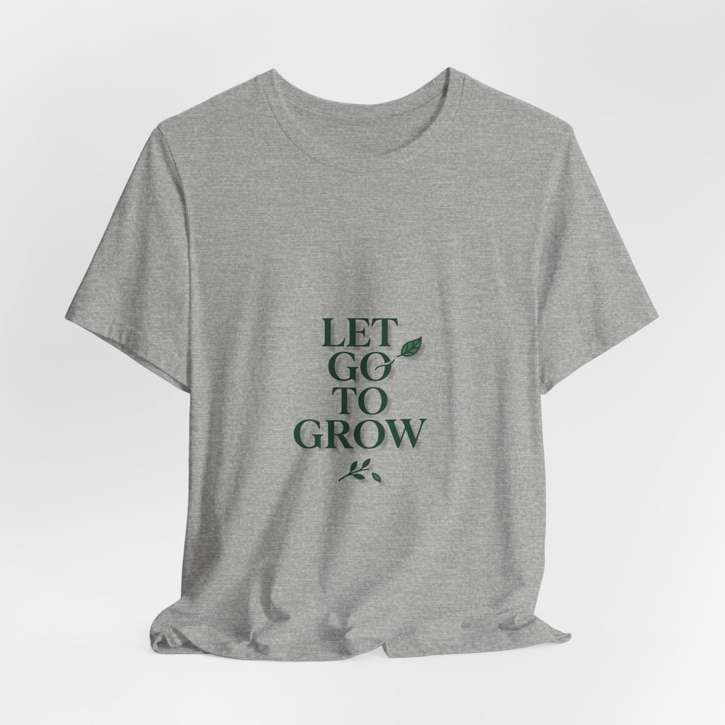 Let Go To Grow Tee — Inspirational Plant Quote T-Shirt