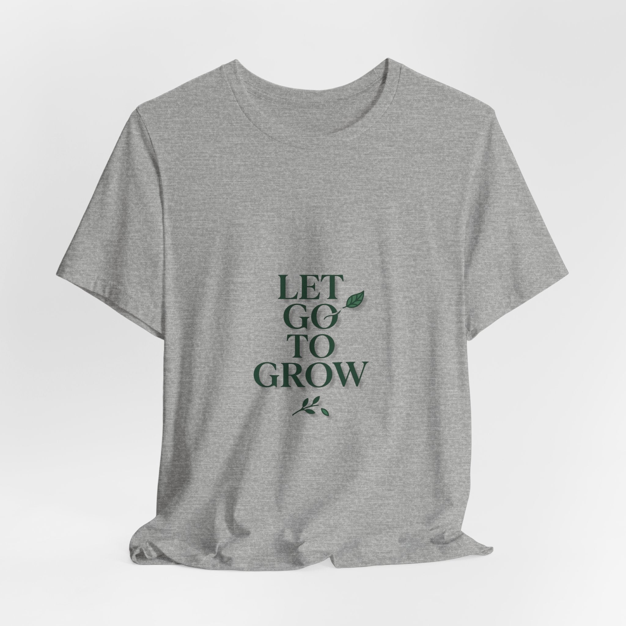 Let Go To Grow Tee — Inspirational Plant Quote T-Shirt
