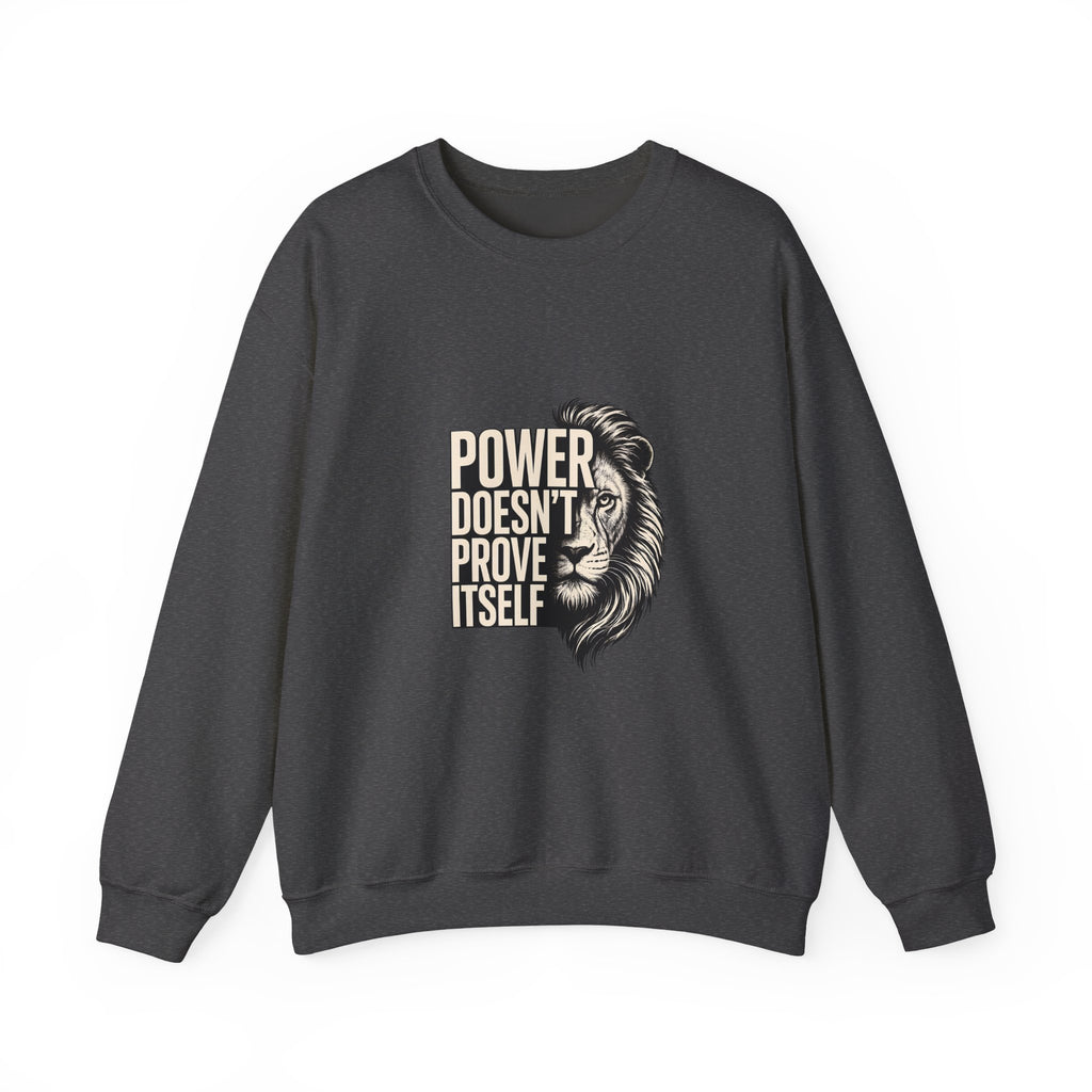 Crewneck Sweatshirt - "Power Doesn't Prove Itself" Lion Graphic
