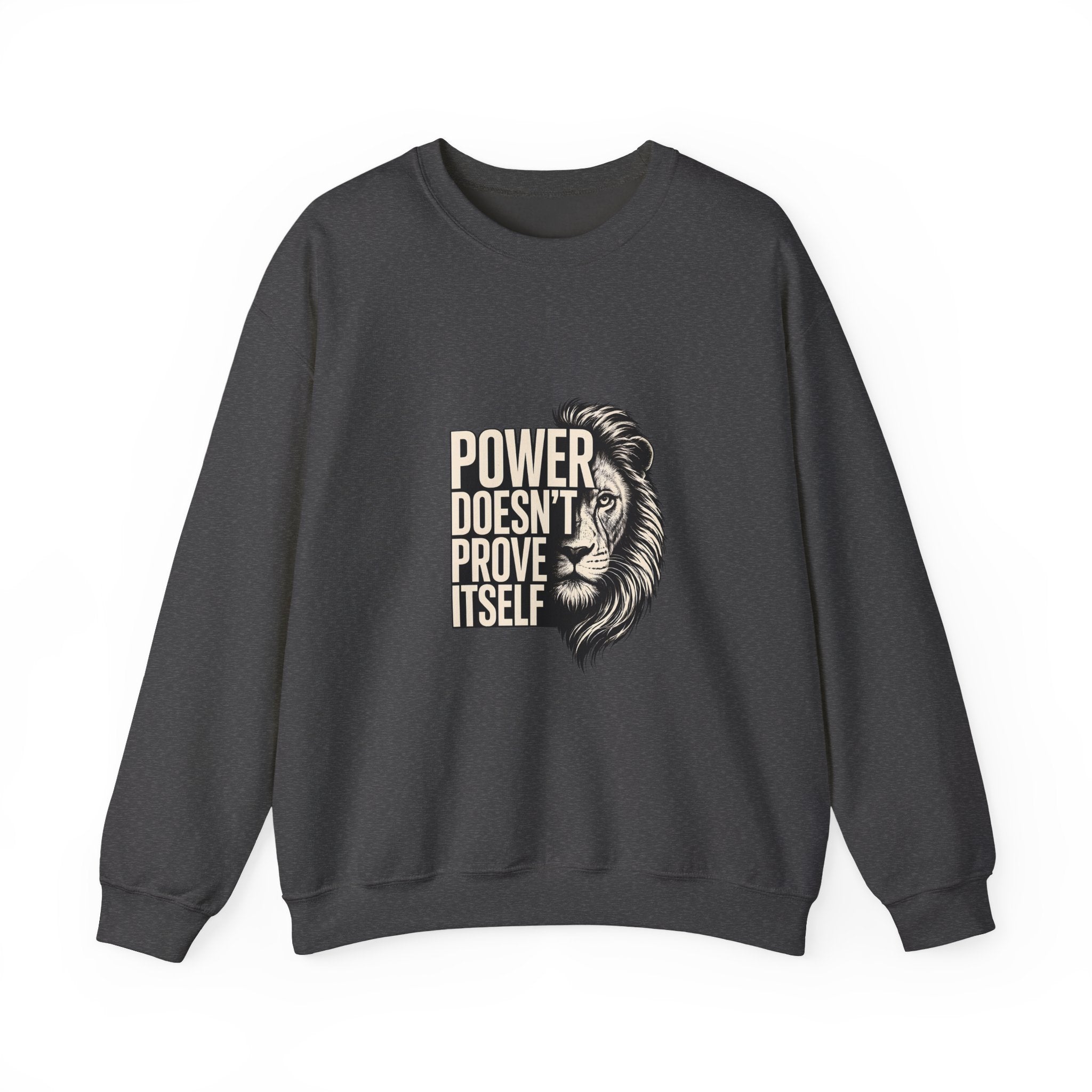Crewneck Sweatshirt - "Power Doesn't Prove Itself" Lion Graphic