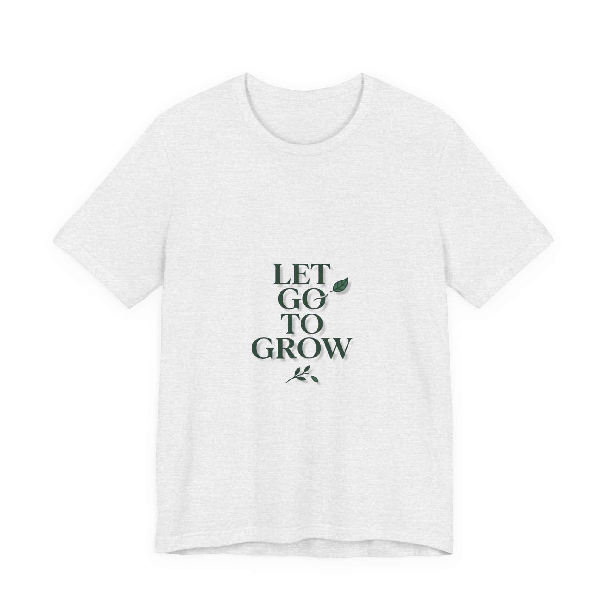Let Go To Grow Tee — Inspirational Plant Quote T-Shirt