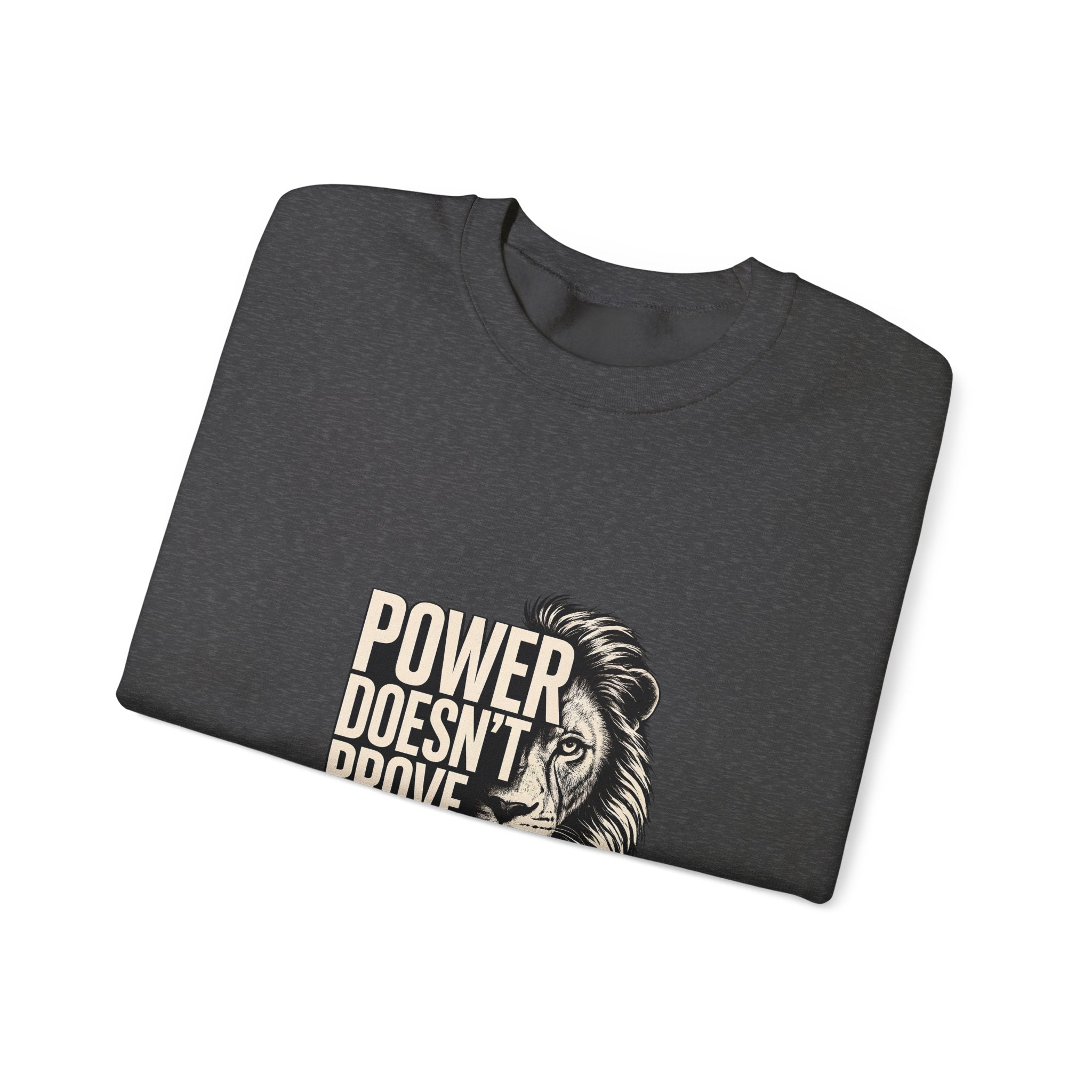 Crewneck Sweatshirt - "Power Doesn't Prove Itself" Lion Graphic