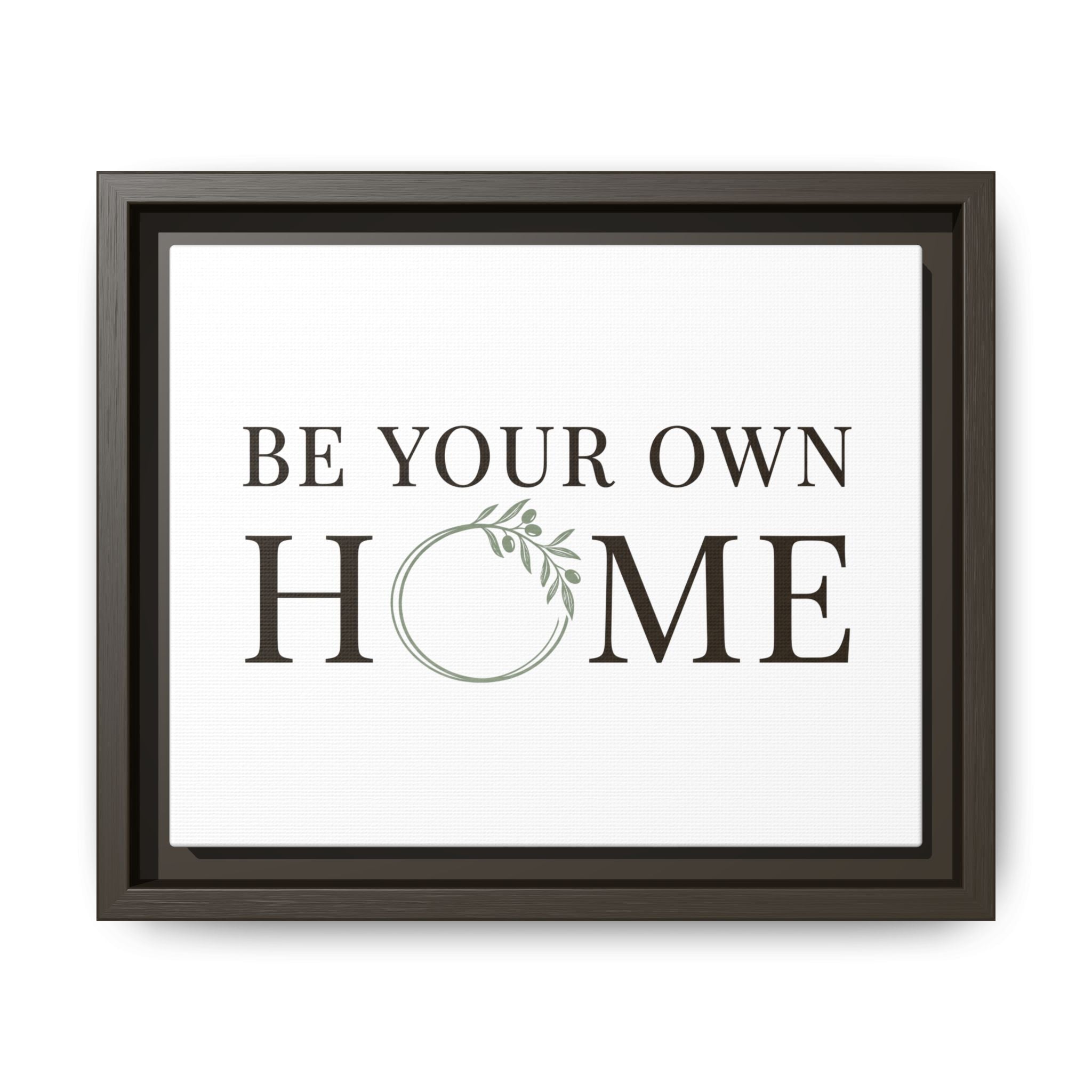 Be Your Own Home Framed Canvas Print — Inspirational Wall Art for Entryway & Living Room