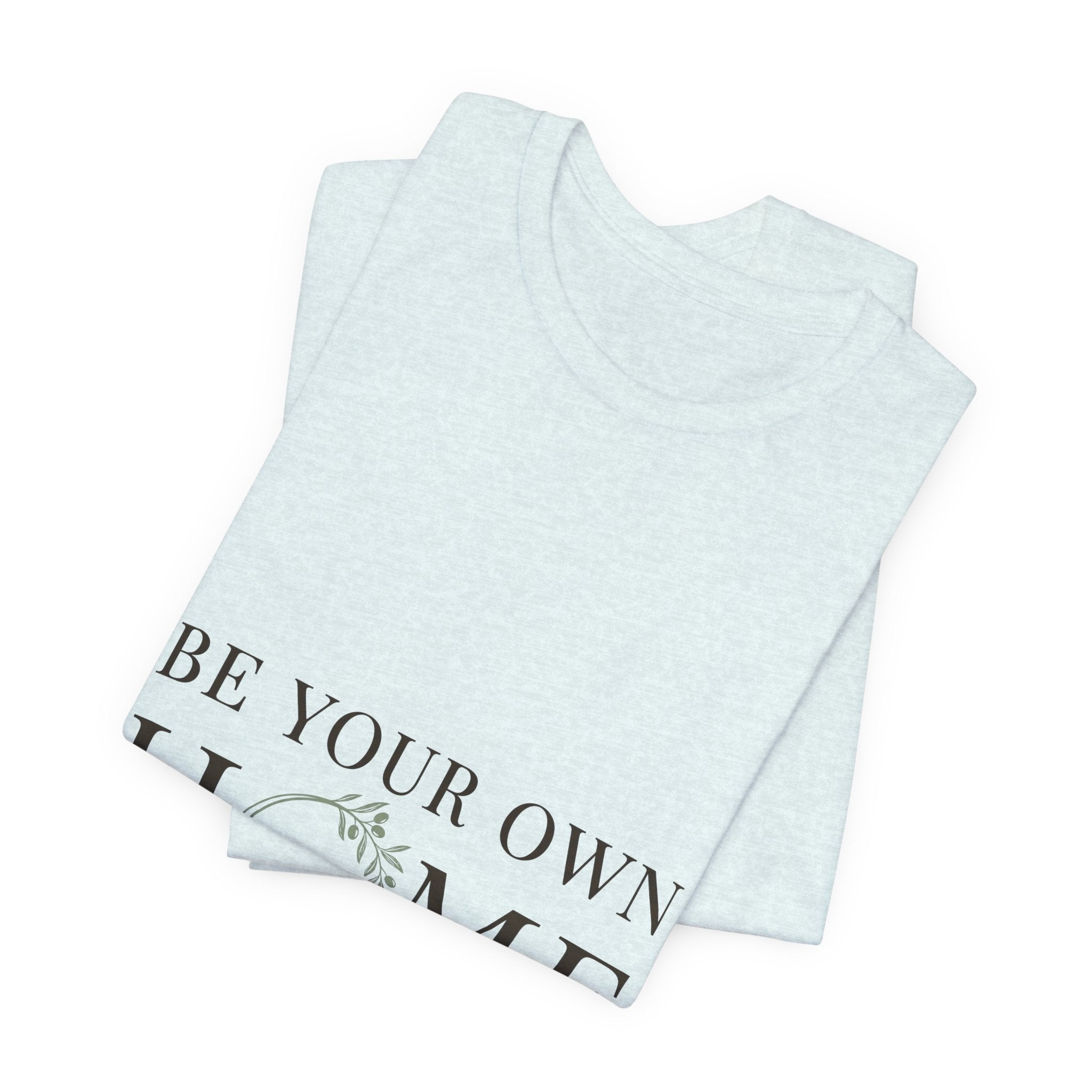 Be Your Own Home Tee — Minimal Floral Inspirational T-Shirt