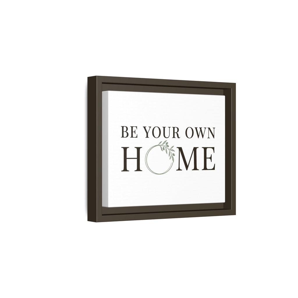 Be Your Own Home Framed Canvas Print — Inspirational Wall Art for Entryway & Living Room