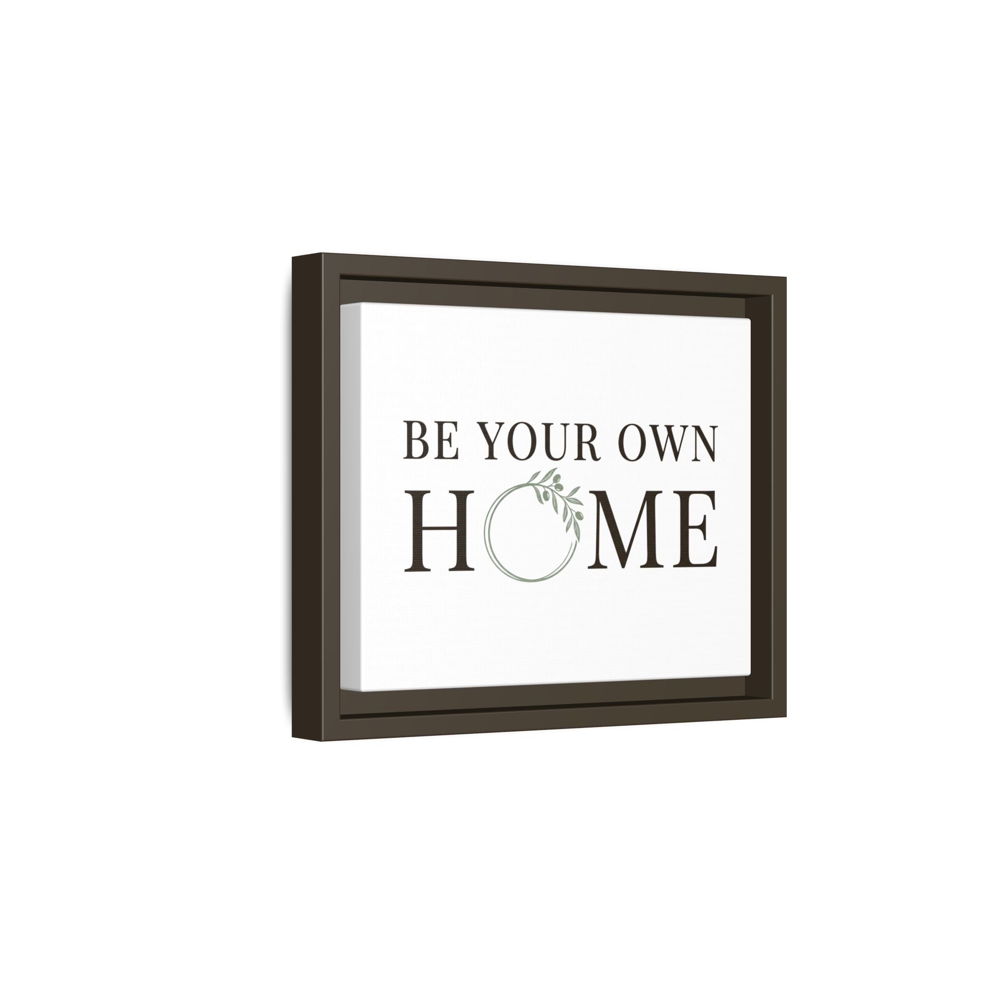 Be Your Own Home Framed Canvas Print — Inspirational Wall Art for Entryway & Living Room