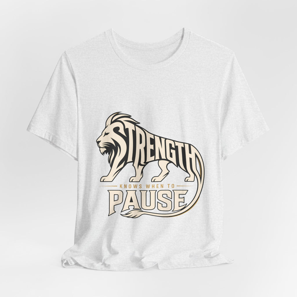 Strength In Pause T-Shirt — Lion Graphic Motivational Tee