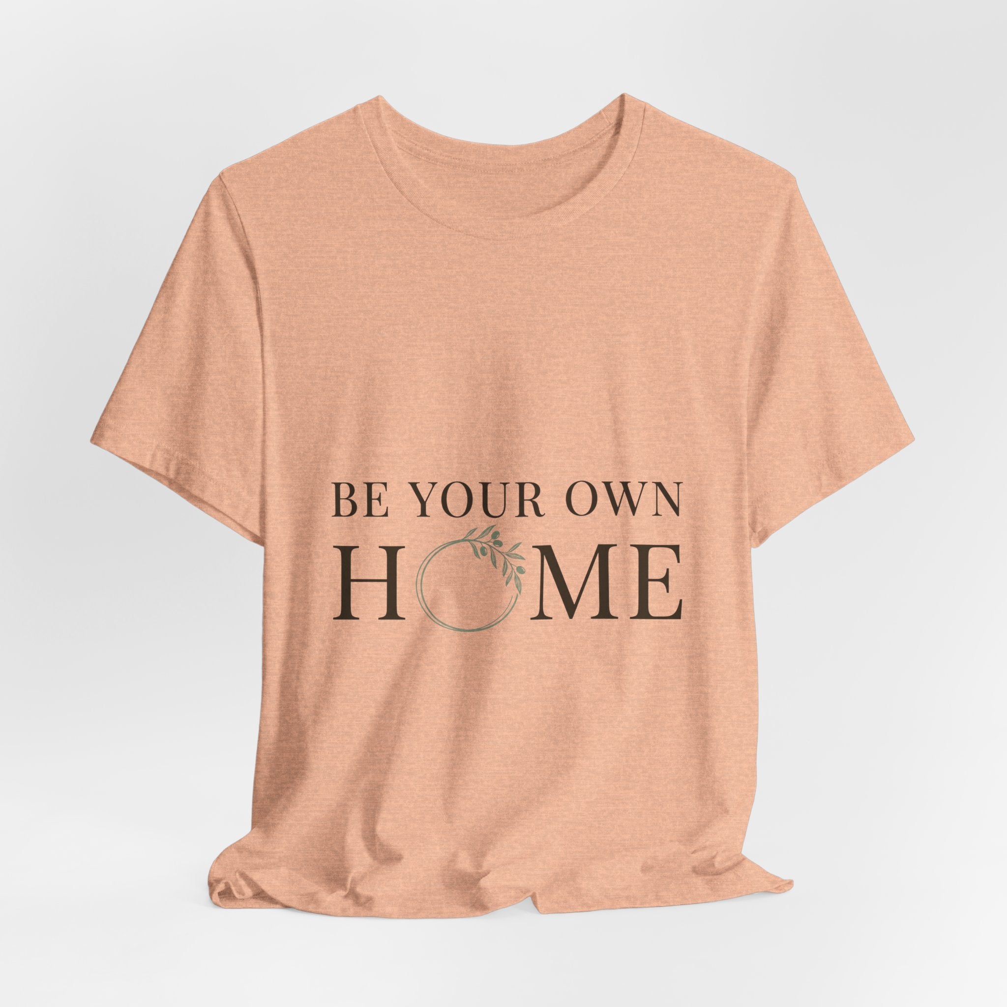 Be Your Own Home Tee — Minimal Floral Inspirational T-Shirt