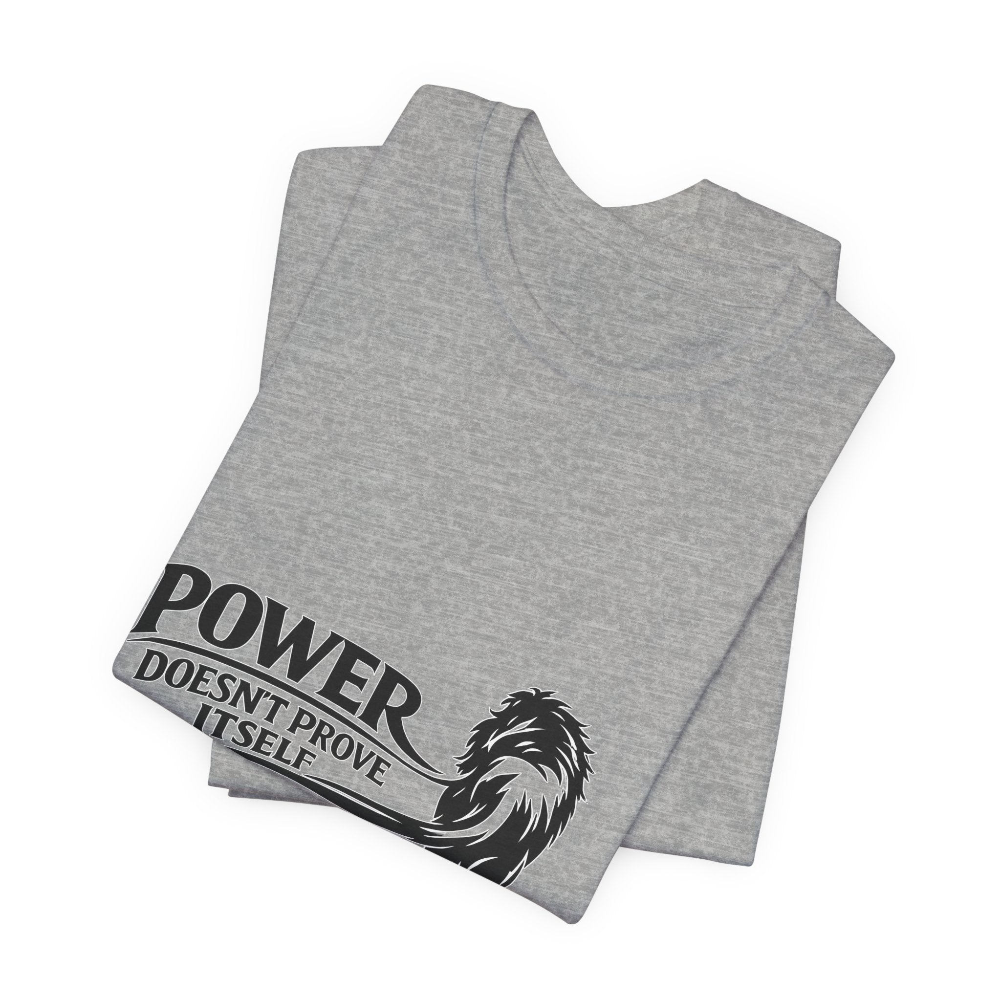 Power Doesn't Prove Itself T-Shirt — Lion Graphic Motivational Tee