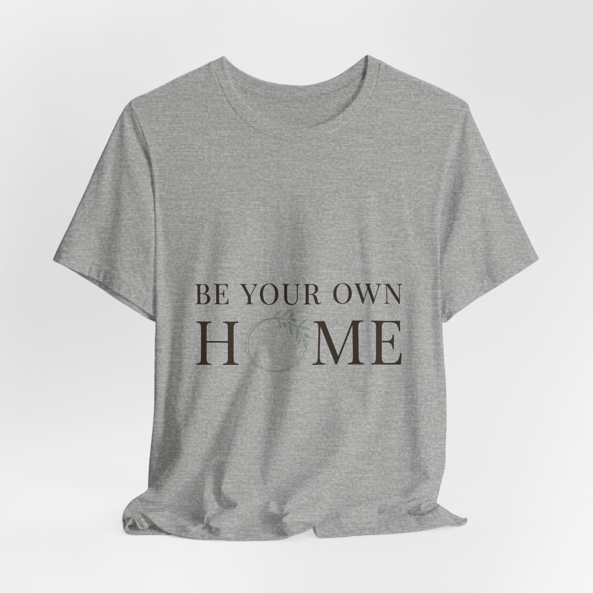 Be Your Own Home Tee — Minimal Floral Inspirational T-Shirt