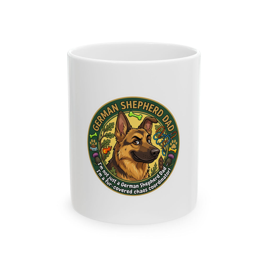 German Shepherd Dad Ceramic Mug – "I'm Not Just a German Shepherd Dad, I'm a Well-Trained, Covered in Chaos Coordinator"