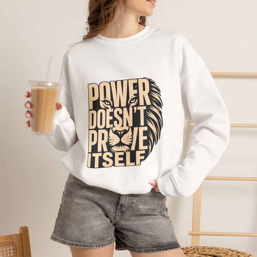 Crewneck Sweatshirt — "Power Doesn't Prove Itself" Lion Graphic