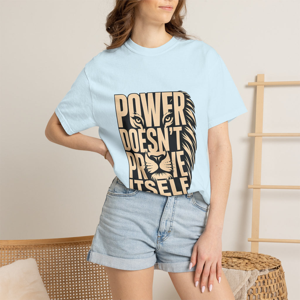 T-Shirt — "Power Doesn’t Prove Itself" Lion Graphic Motivational Tee