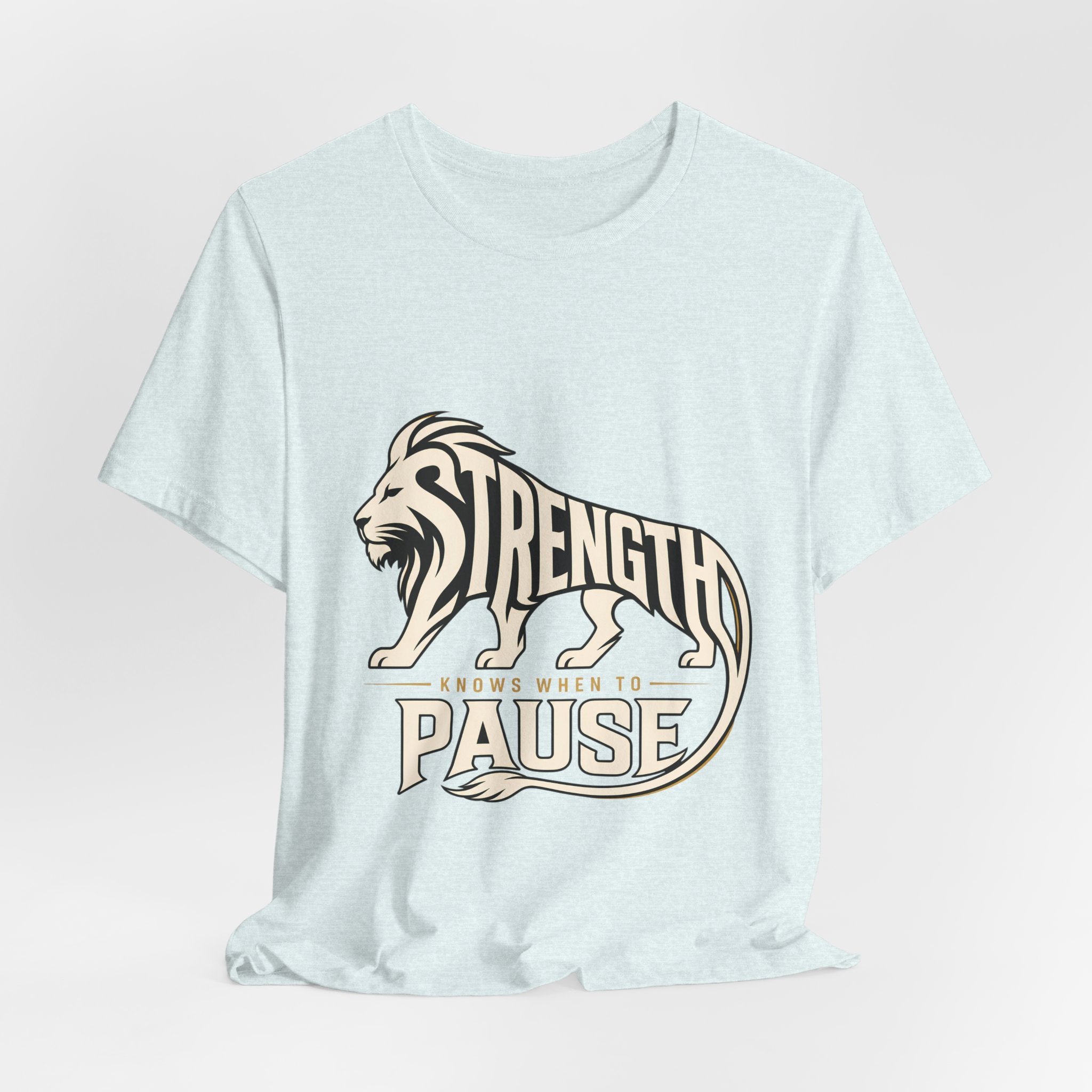 Strength In Pause T-Shirt — Lion Graphic Motivational Tee