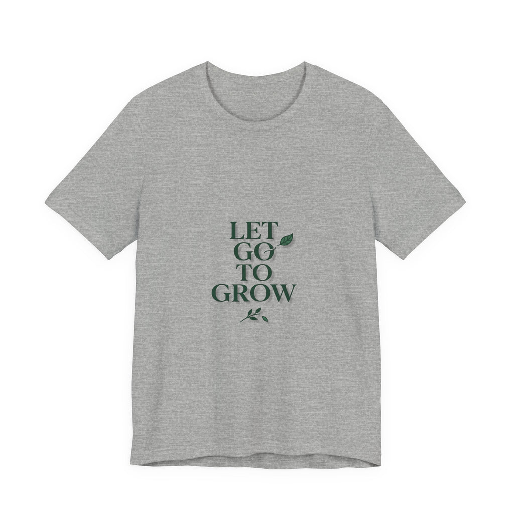 Let Go To Grow Tee — Inspirational Plant Quote T-Shirt