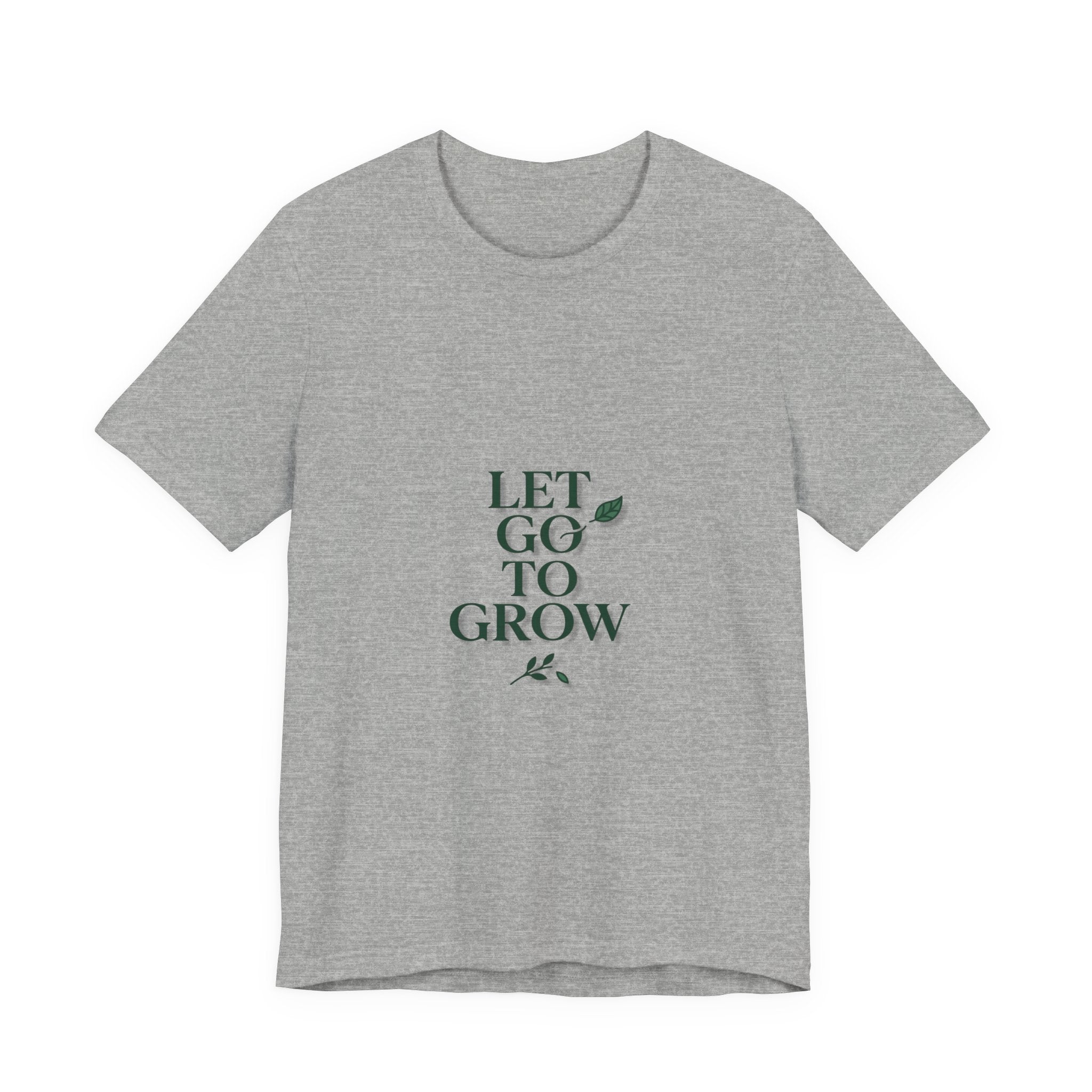 Let Go To Grow Tee — Inspirational Plant Quote T-Shirt
