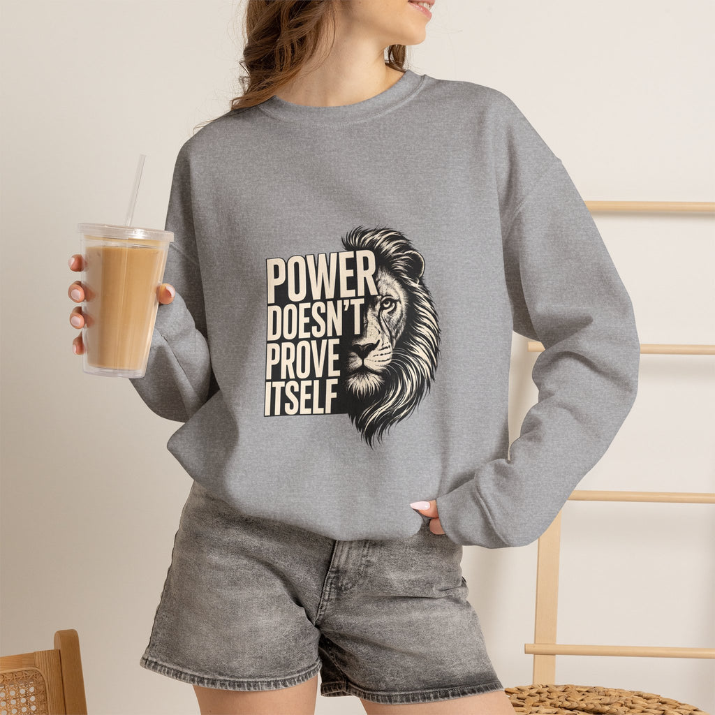 Crewneck Sweatshirt - "Power Doesn't Prove Itself" Lion Graphic