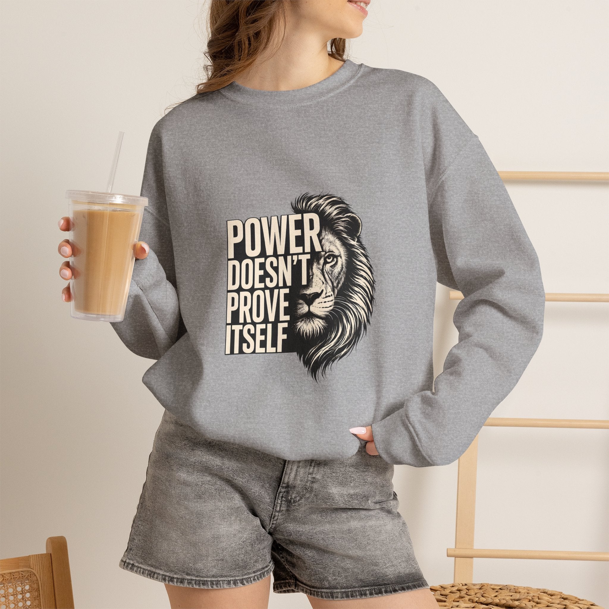 Crewneck Sweatshirt - "Power Doesn't Prove Itself" Lion Graphic