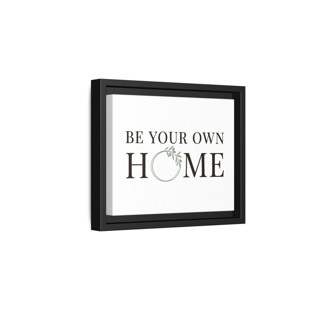Be Your Own Home Framed Canvas Print — Inspirational Wall Art for Entryway & Living Room