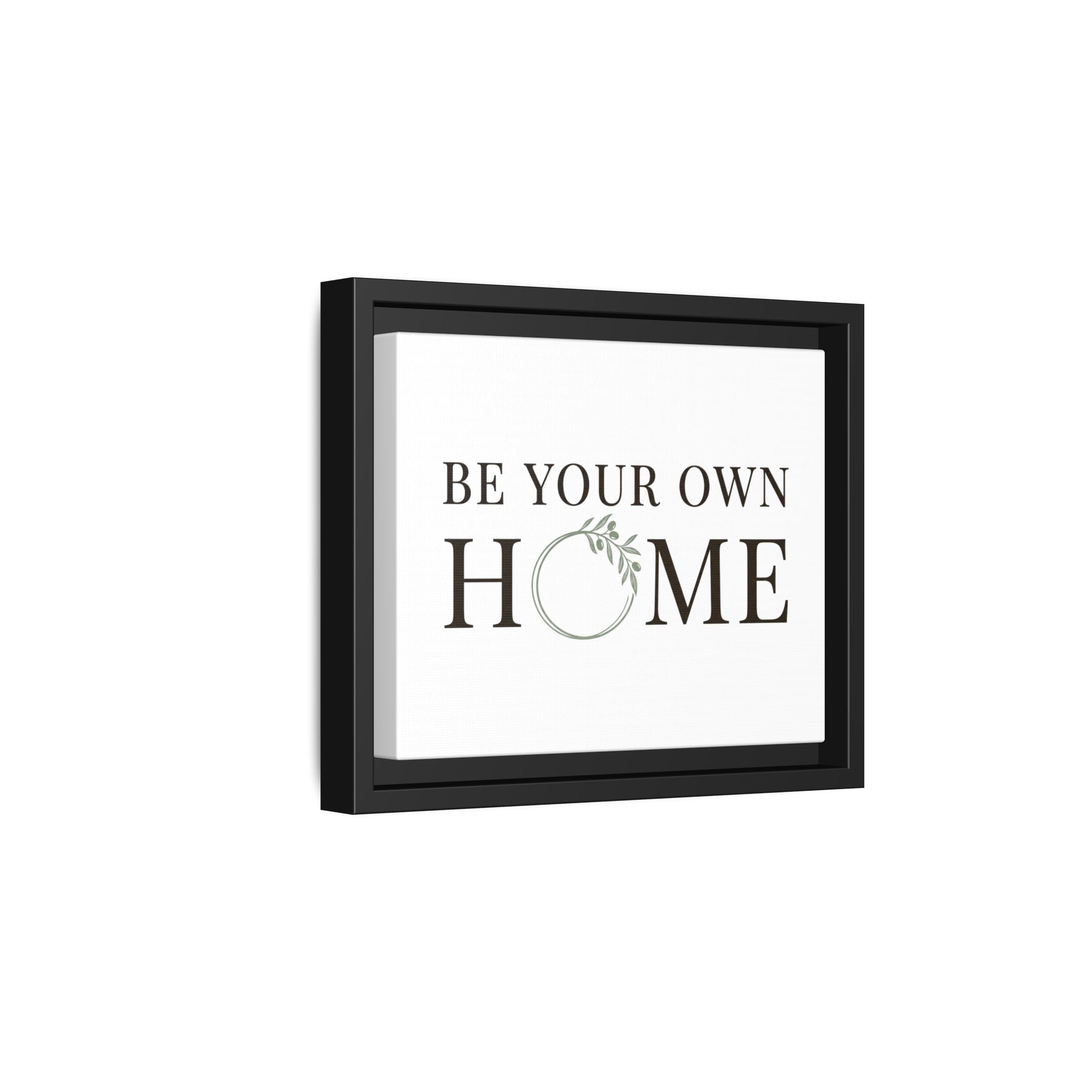 Be Your Own Home Framed Canvas Print — Inspirational Wall Art for Entryway & Living Room