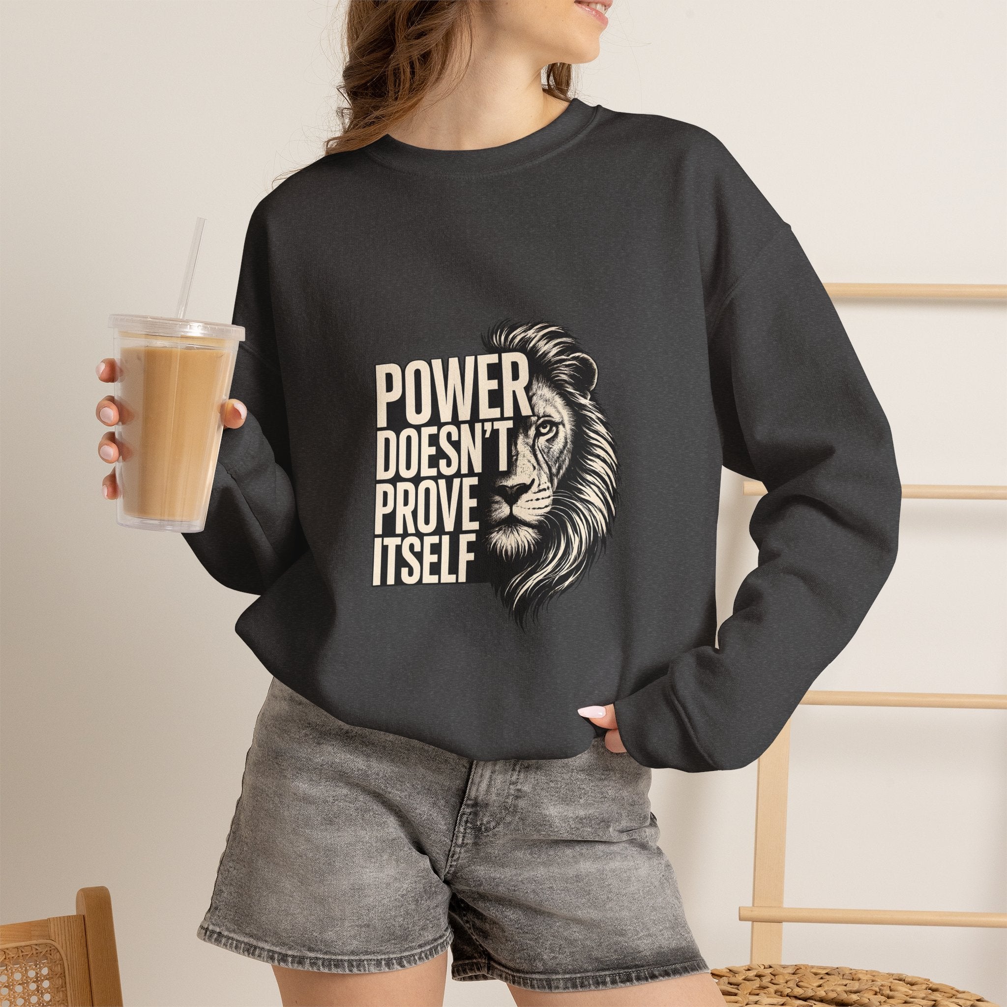 Crewneck Sweatshirt - "Power Doesn't Prove Itself" Lion Graphic