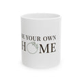 Be Your Own Home Ceramic Mug — Inspirational Housewarming Coffee Cup (11oz, 15oz)