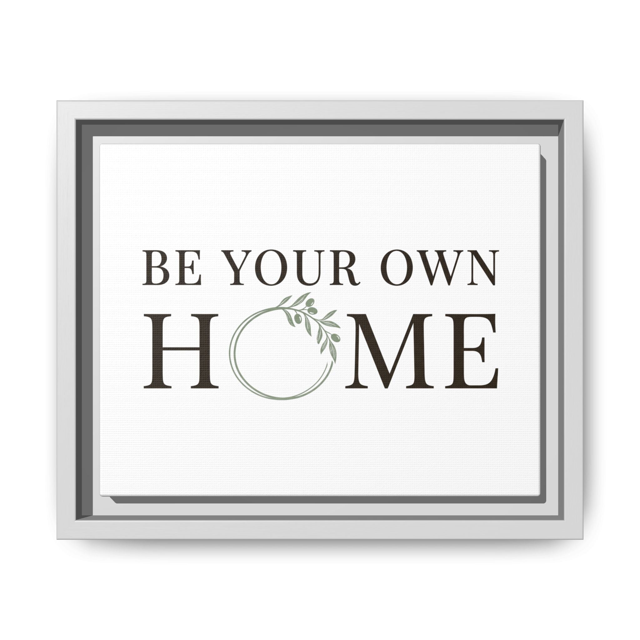 Be Your Own Home Framed Canvas Print — Inspirational Wall Art for Entryway & Living Room