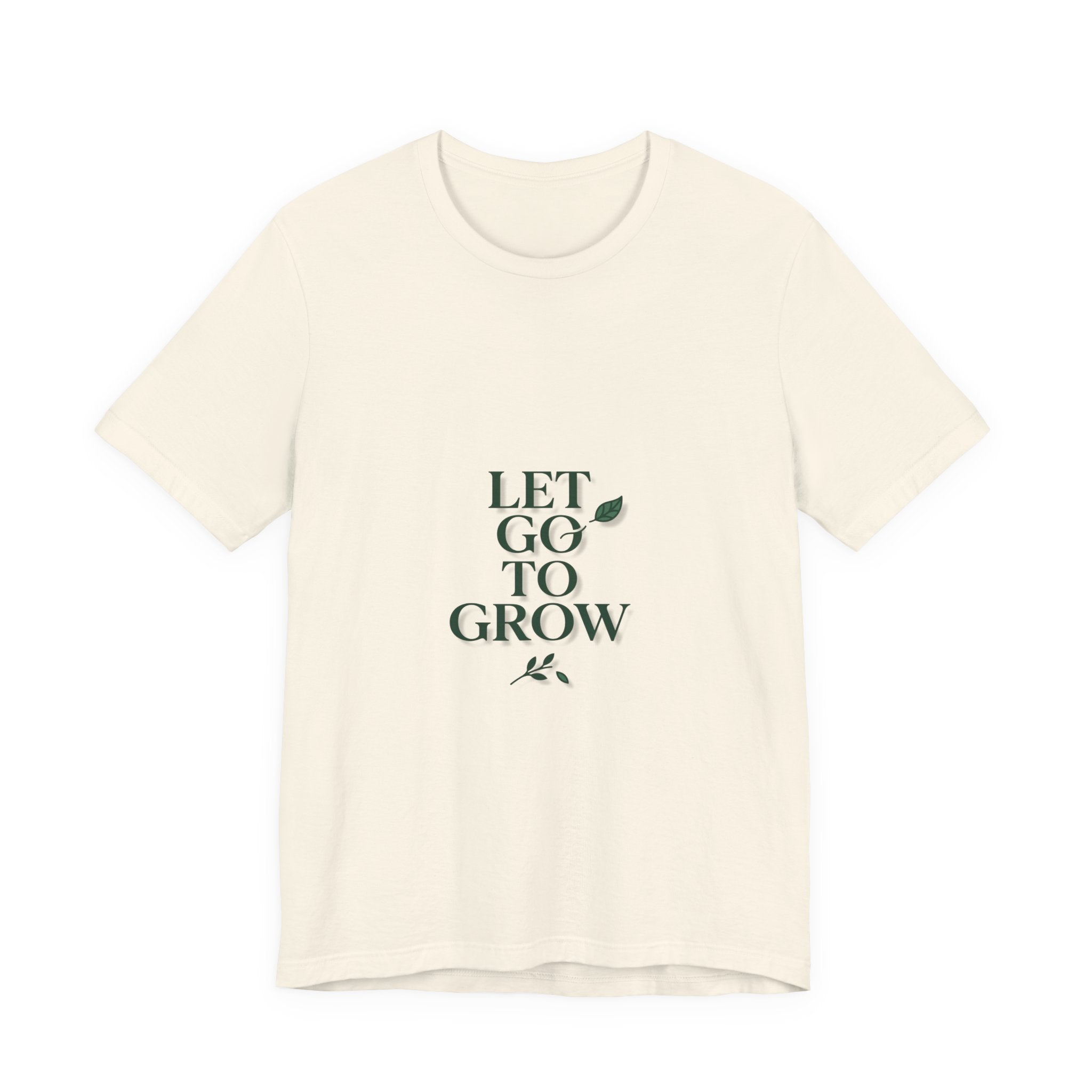 Let Go To Grow Tee — Inspirational Plant Quote T-Shirt