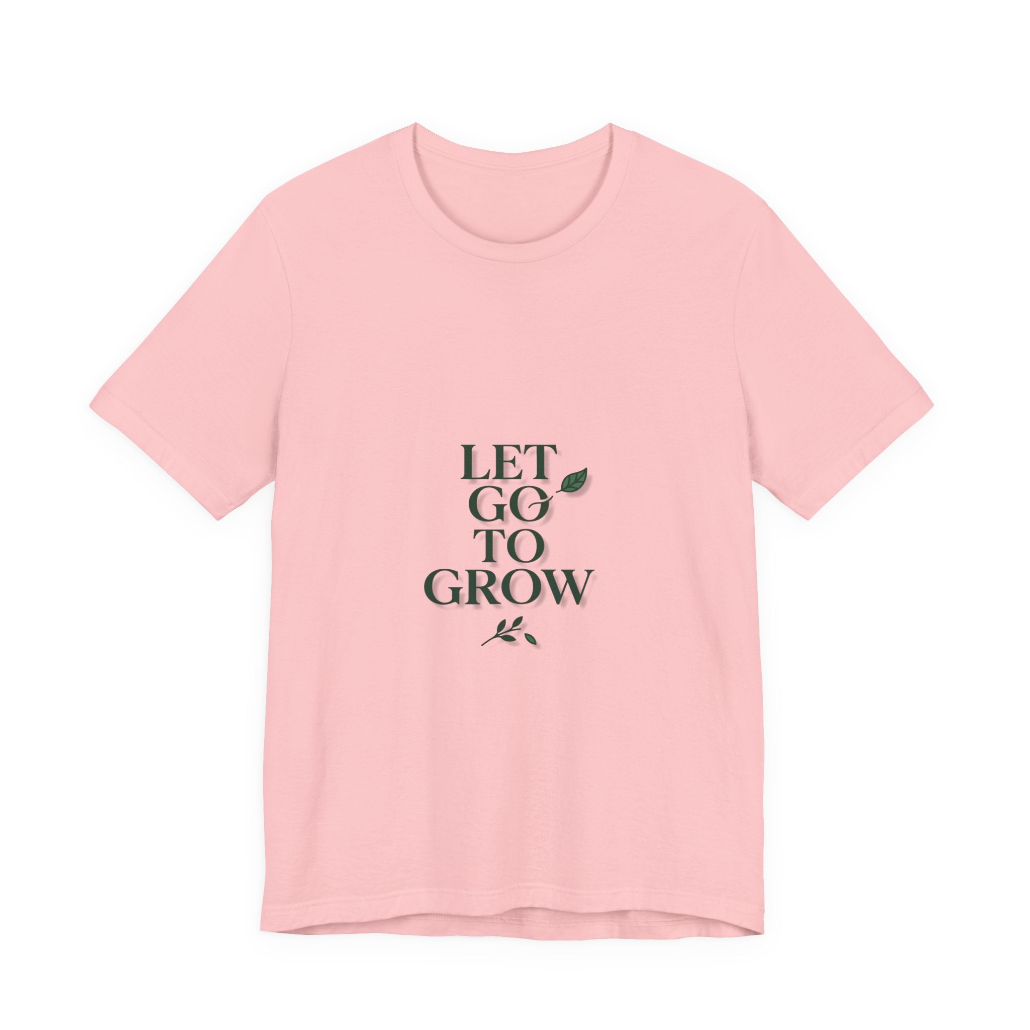 Let Go To Grow Tee — Inspirational Plant Quote T-Shirt