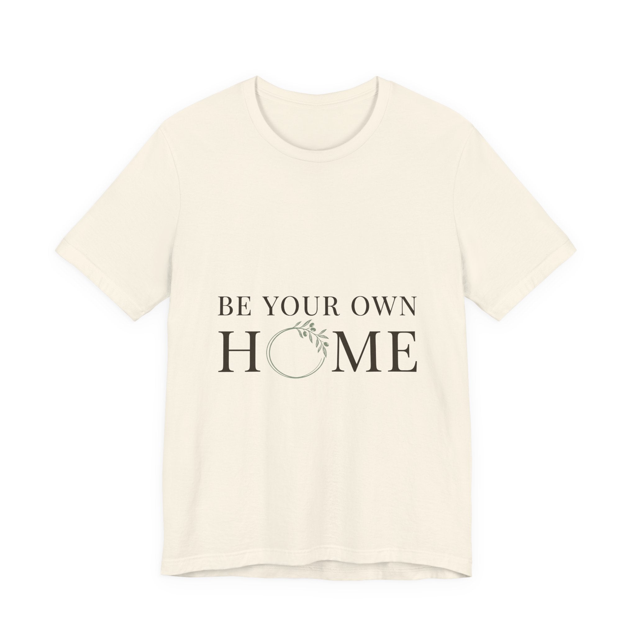 Be Your Own Home Tee — Minimal Floral Inspirational T-Shirt