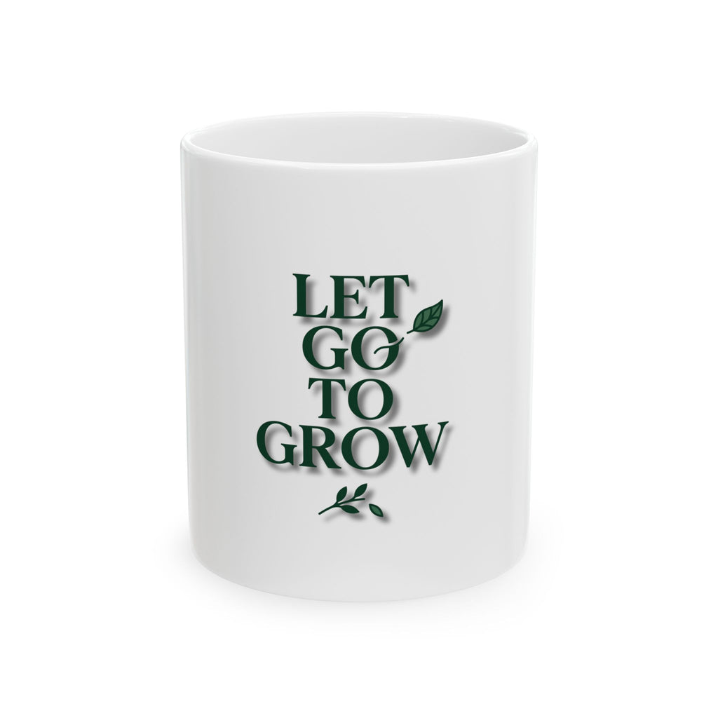 Let Go To Grow Ceramic Mug — Inspirational Quote Coffee Cup (11oz & 15oz)