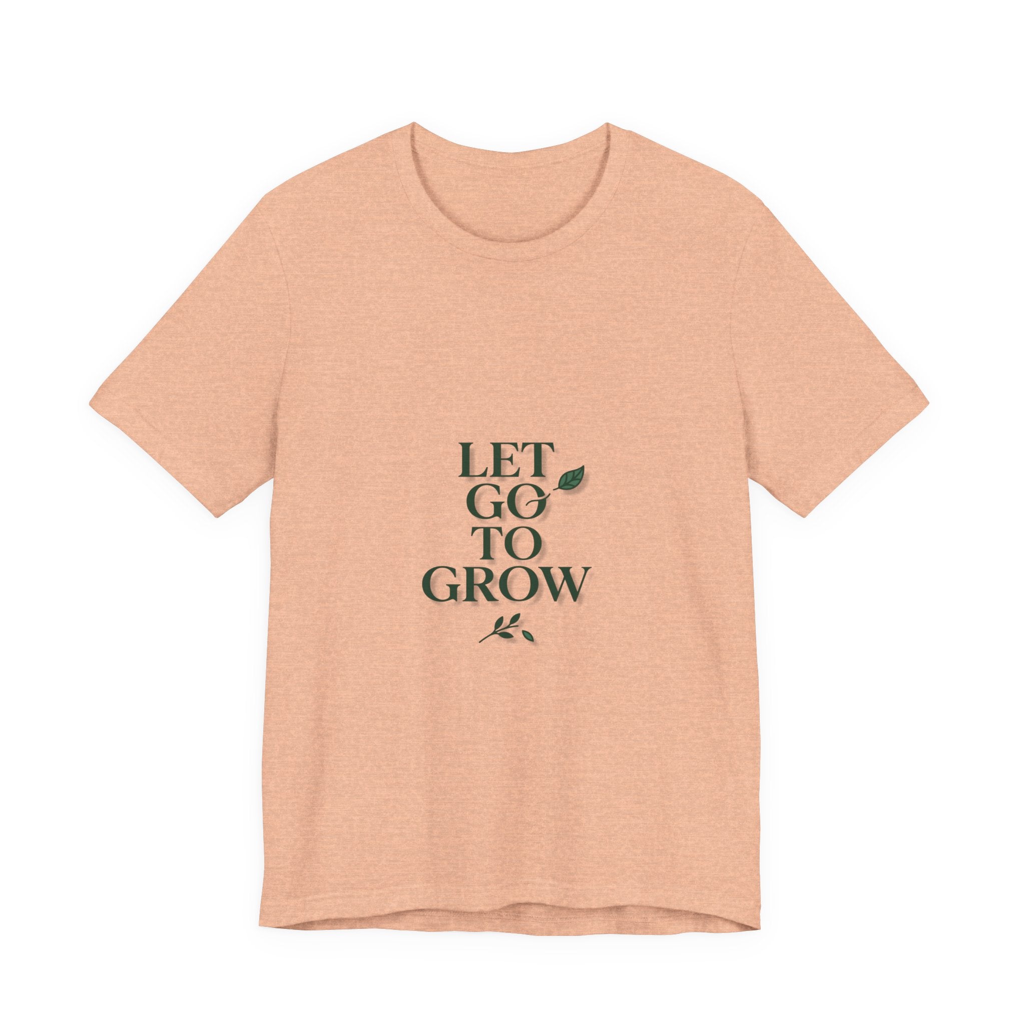 Let Go To Grow Tee — Inspirational Plant Quote T-Shirt