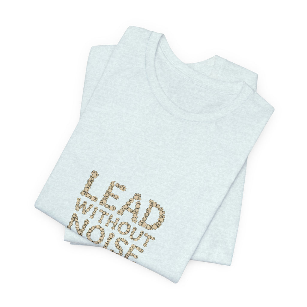 Lead Without Noise T‑Shirt — Inspirational Leadership Tee