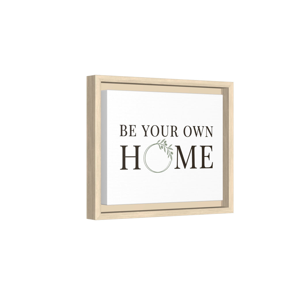 Be Your Own Home Framed Canvas Print — Inspirational Wall Art for Entryway & Living Room