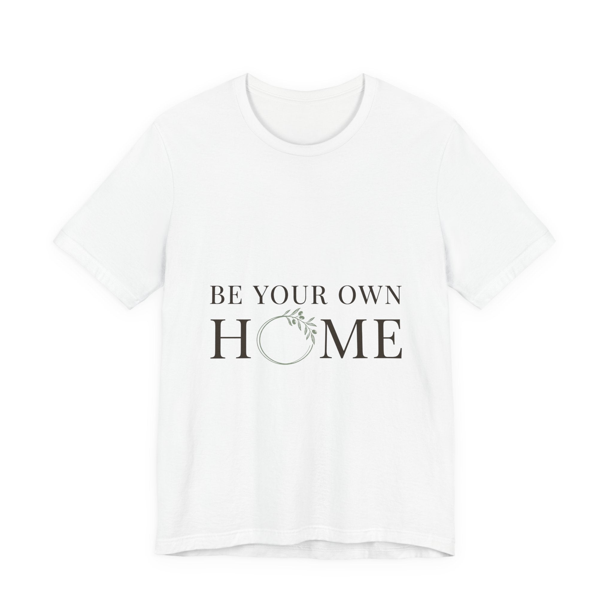 Be Your Own Home Tee — Minimal Floral Inspirational T-Shirt
