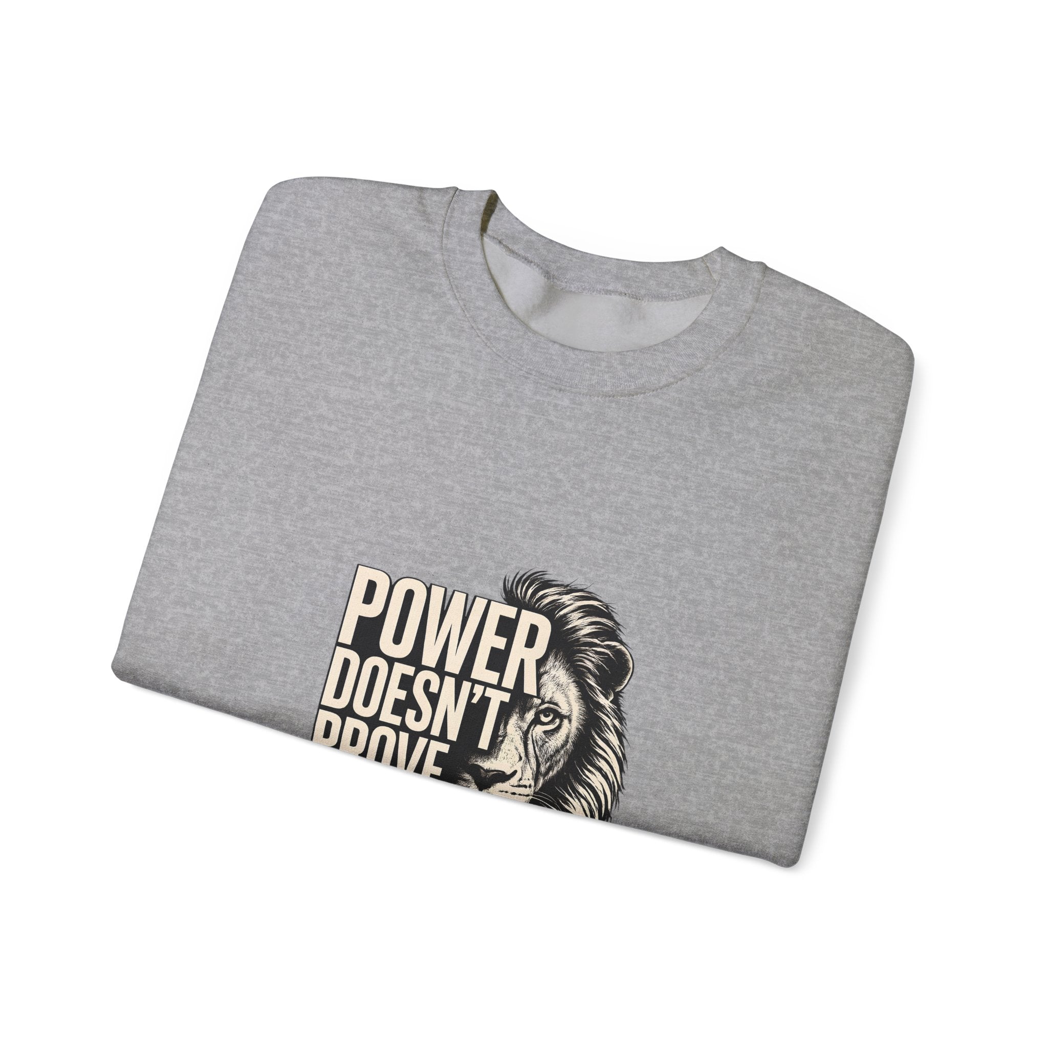 Crewneck Sweatshirt - "Power Doesn't Prove Itself" Lion Graphic