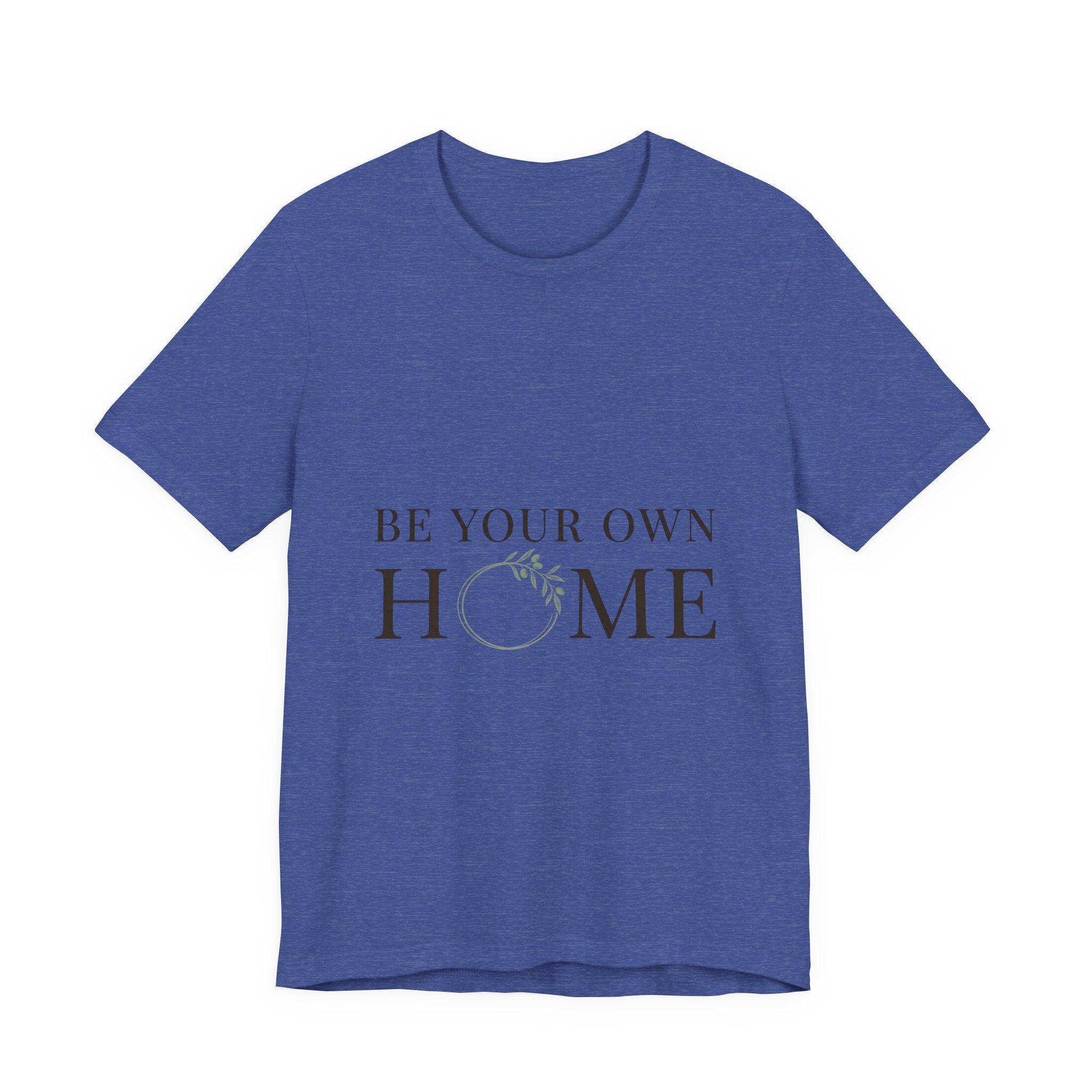 Be Your Own Home Tee — Minimal Floral Inspirational T-Shirt