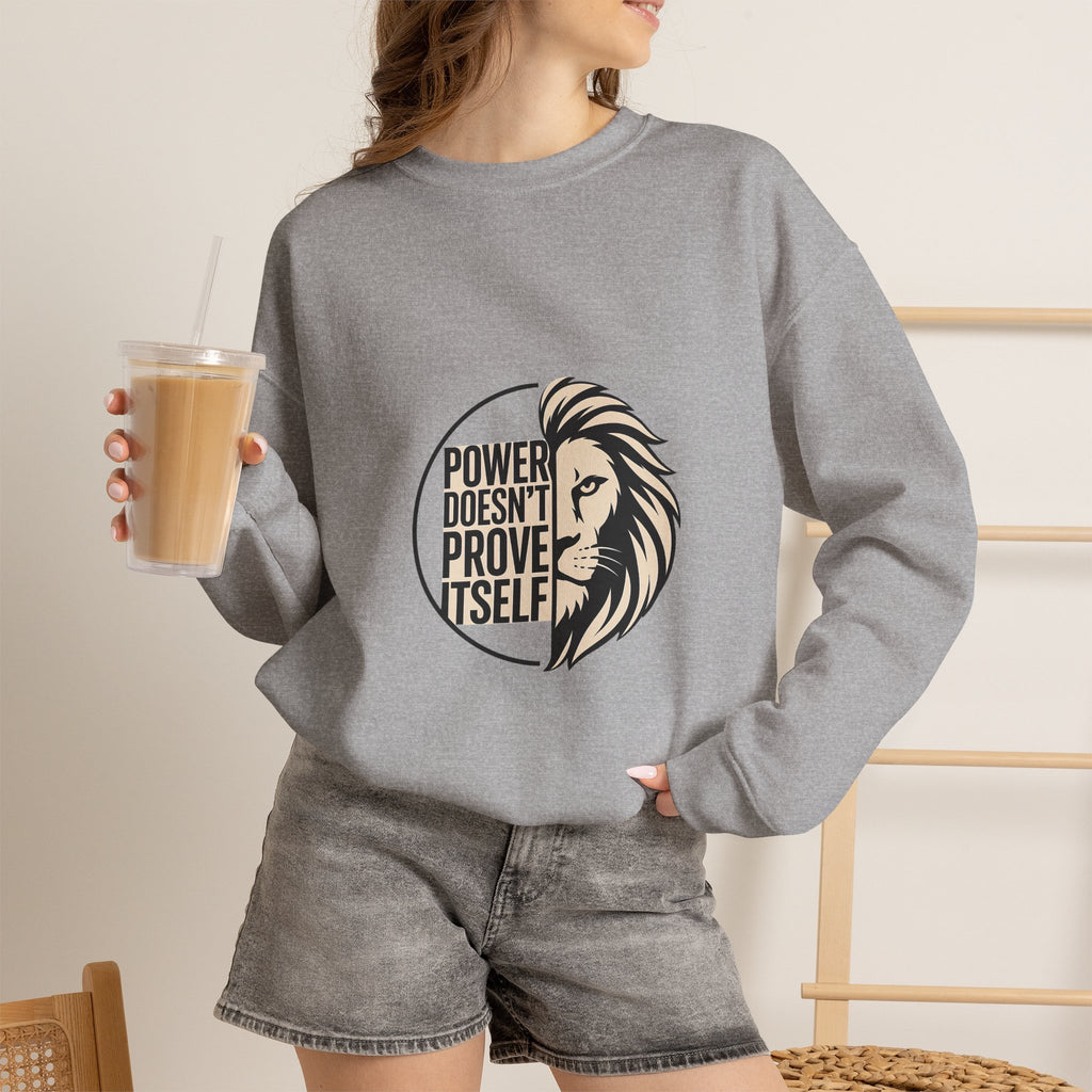 Crewneck Sweatshirt — "Power Doesn't Prove Itself" Lion Graphic Motivational Pullover