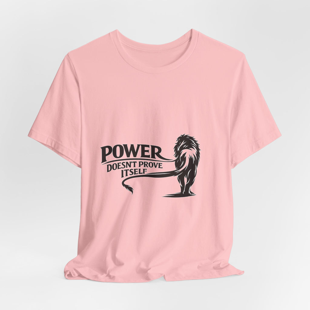 Power Doesn't Prove Itself T-Shirt — Lion Graphic Motivational Tee