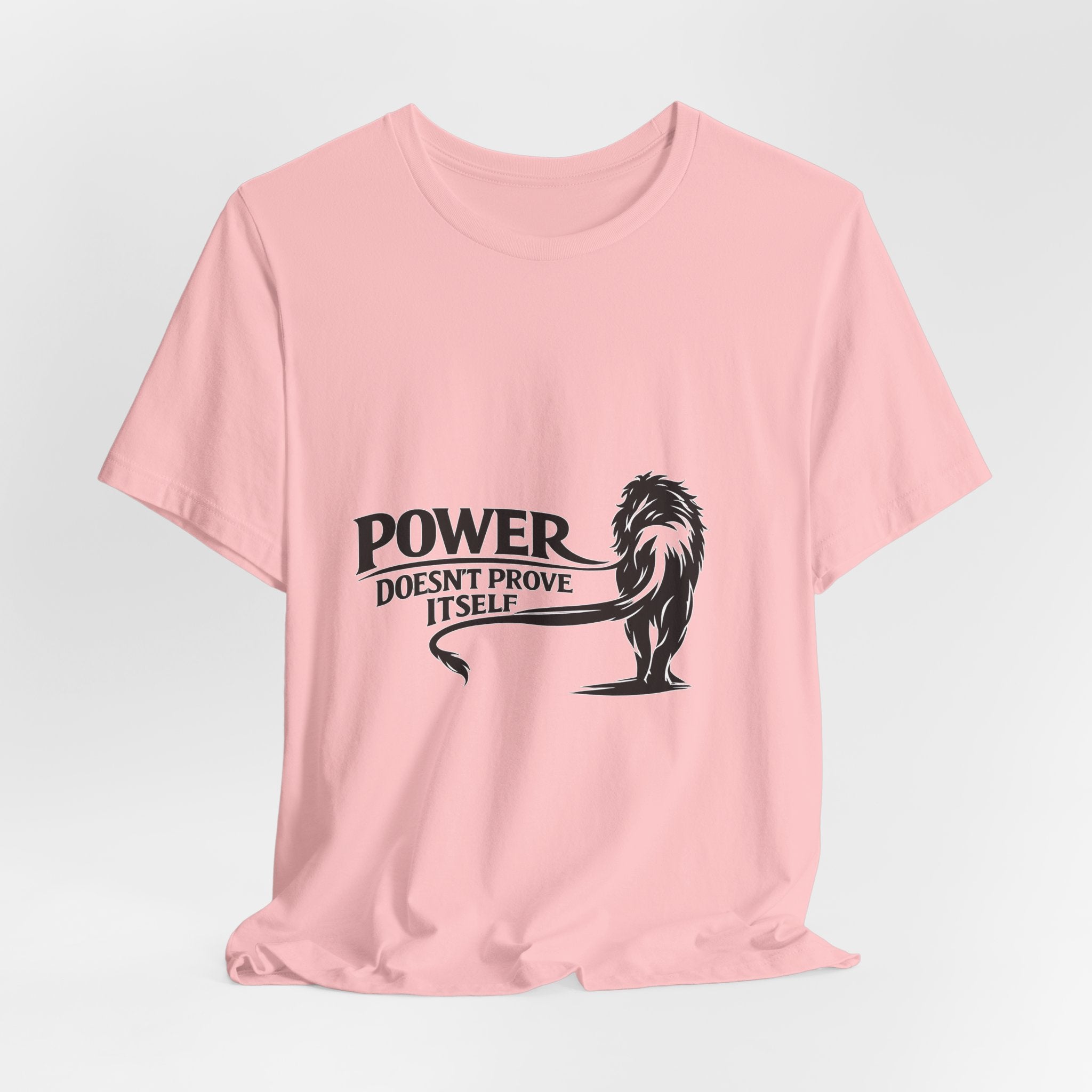 Power Doesn't Prove Itself T-Shirt — Lion Graphic Motivational Tee